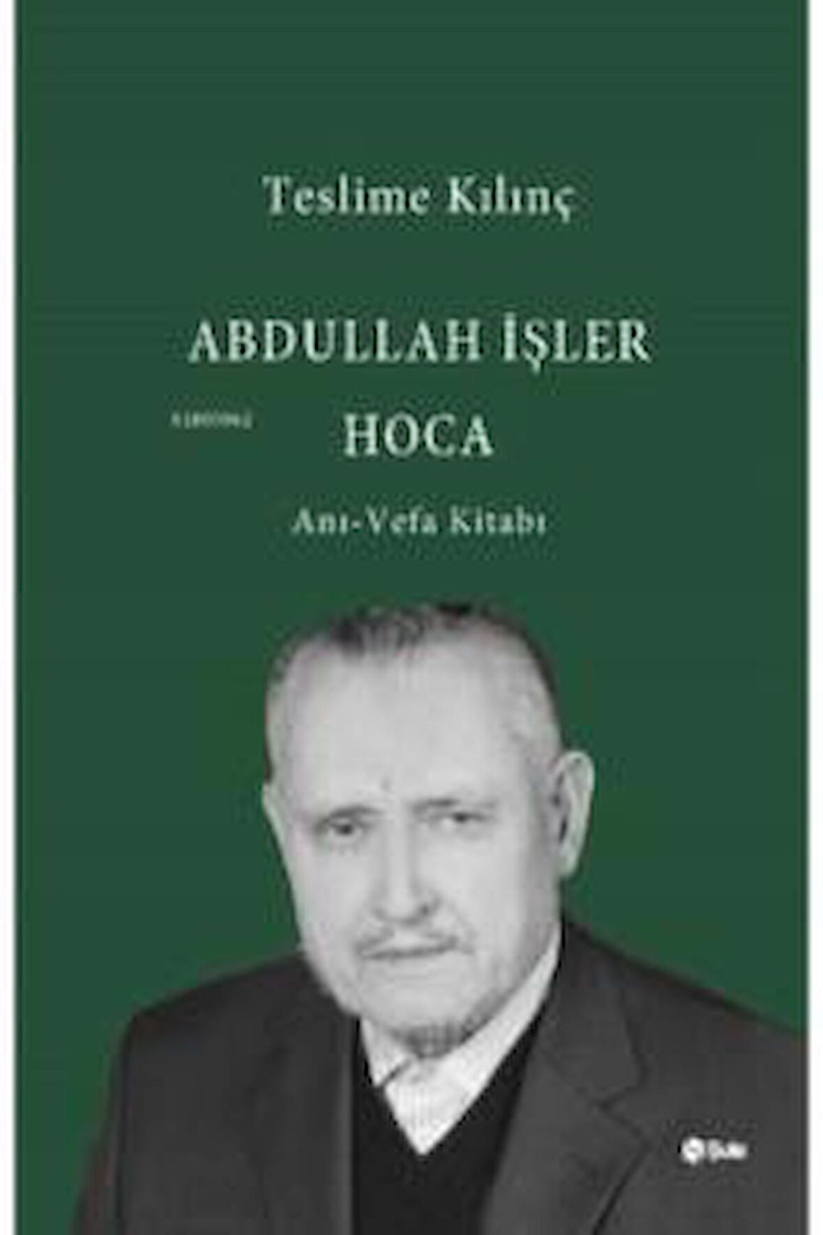 Abdullah İşler Hoca: Anı - Vefa Kitabı