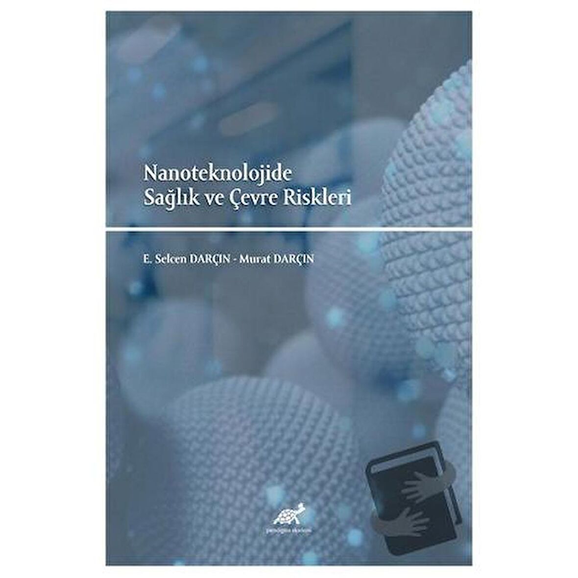 Nanoteknolojide Sağlık ve Çevre Riskleri / Paradigma Akademi Yayınları / Murat