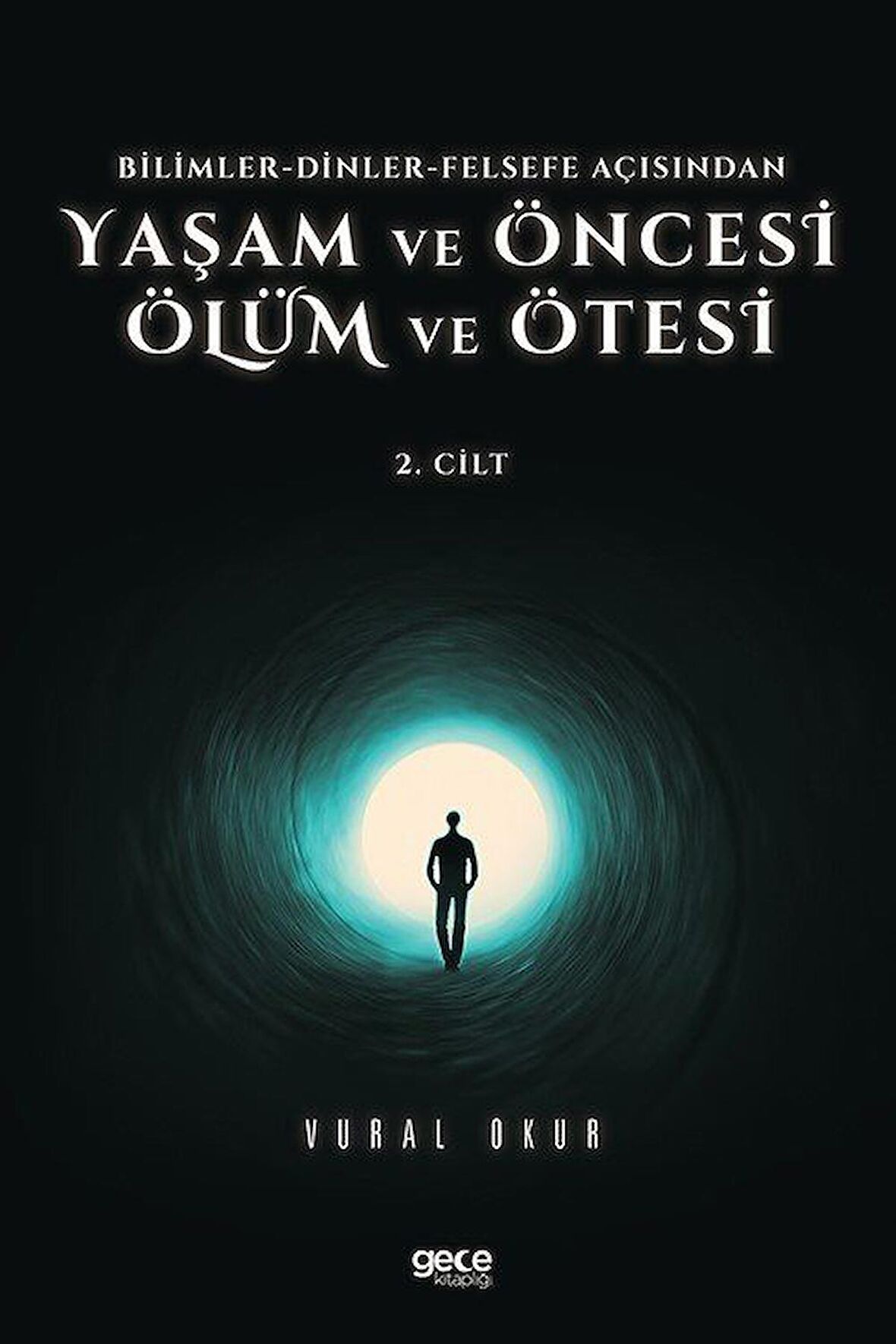 Yaşam ve Öncesi Ölüm ve Ölüm Ötesi 2. Cilt - Bilimler - Dinler - Felsefe Açısından