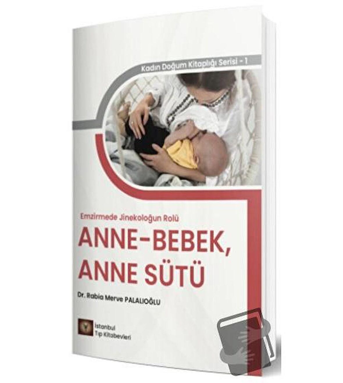 Emzirmede Jinekoloğun Rolü Anne   Bebek, Anne Sütü / İstanbul Tıp Kitabevi / Rabia