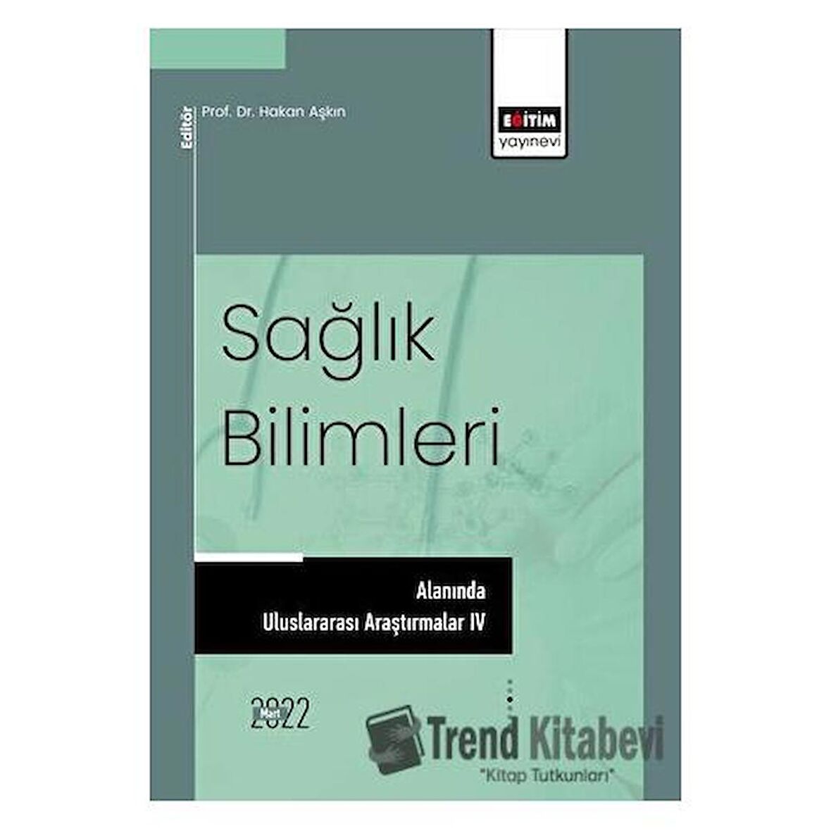 Sağlık Bilimleri Alanında Uluslararası Araştırmalar IV