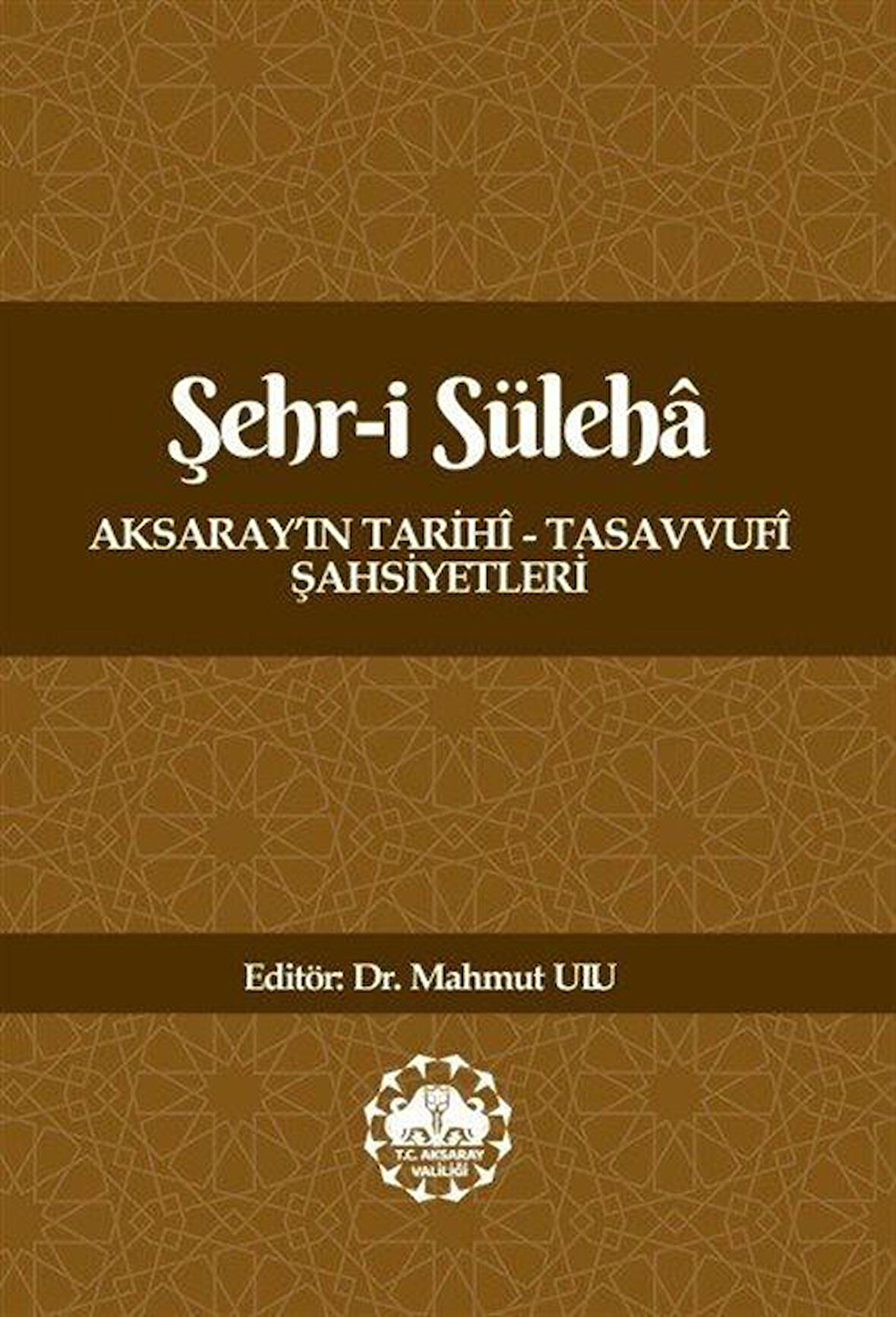 Şehr-i Süleha Aksaray'ın Tarihî - Tasavvufî Şahsiyetleri / Kolektif