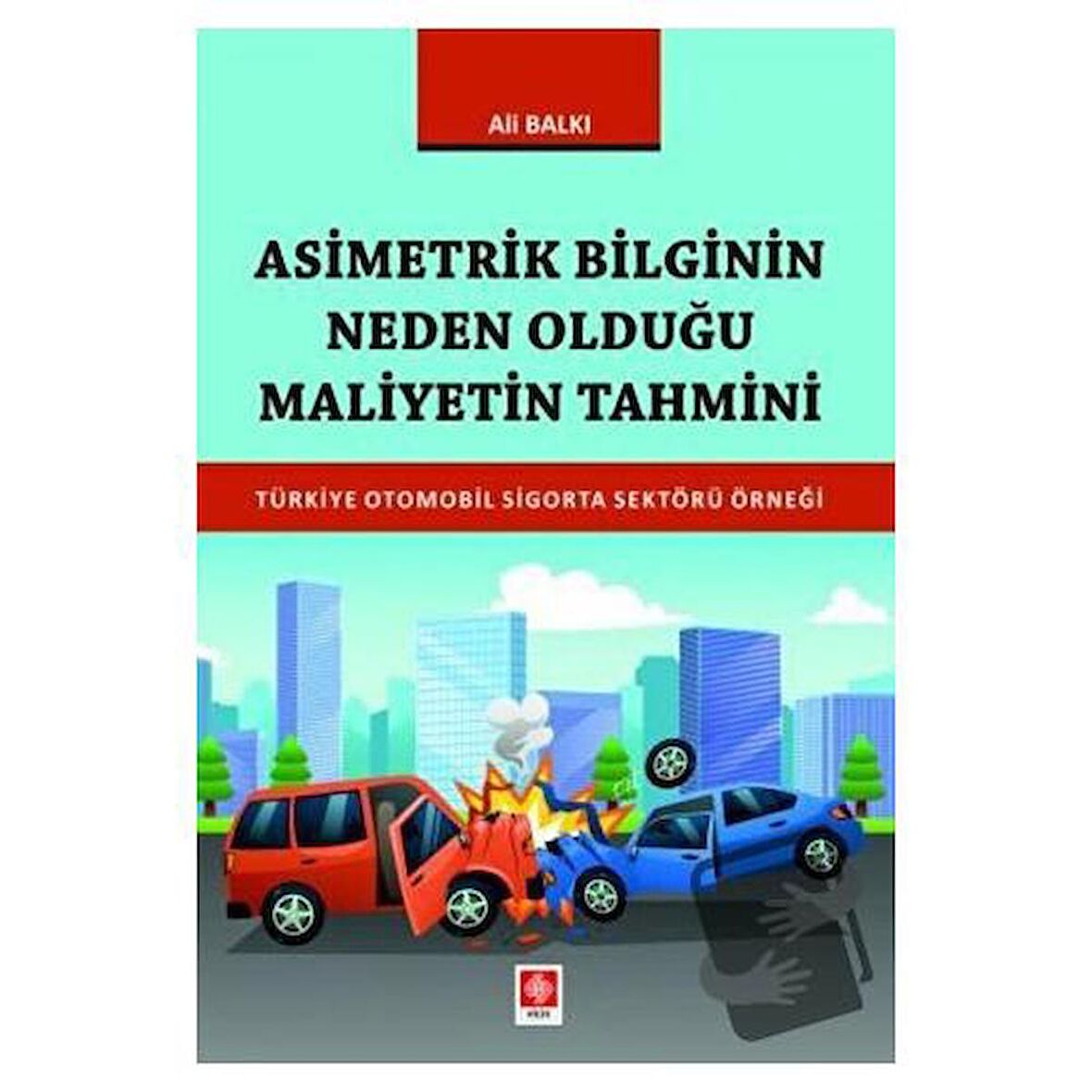 Asimetrik Bilginin Neden Olduğu Maliyetin Tahmini Türkiye Otomobil Sigorta Sektörü