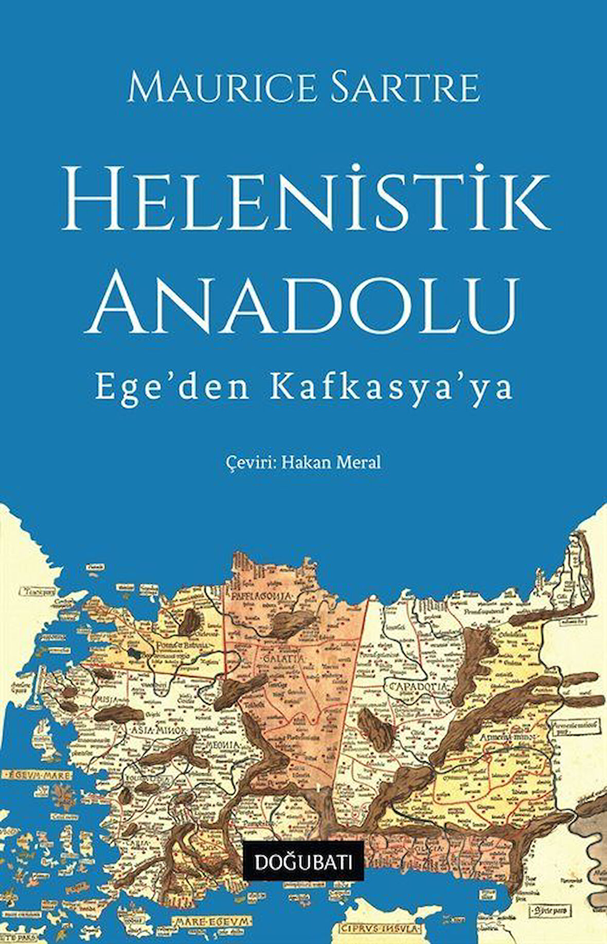 Helenistik Anadolu & Ege'den Kafkasya'ya / Maurice Sartre