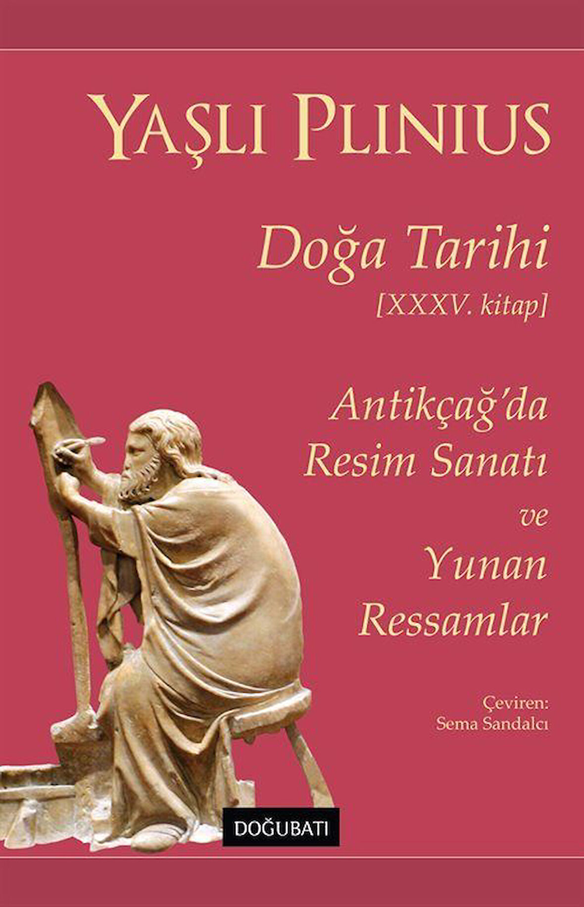 Doğa Tarihi XXXV. Kitap Antikçağ'da Resim Sanatı ve Yunan Ressamlar / Yaşlı Plinius