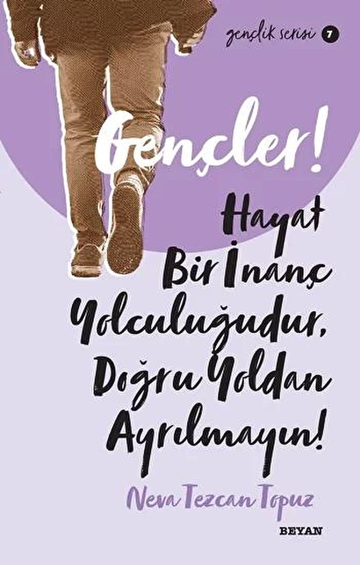 Gençler! Hayat Bir İnanç Yolculuğudur, Doğru Yoldan Ayrılmayın!