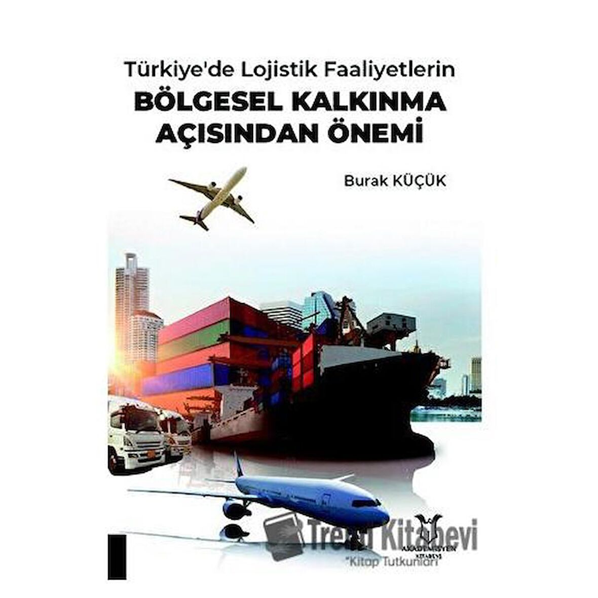 Türkiye'de Lojistik Faaliyetlerin Bölgesel Kalkınma Açısından Önemi