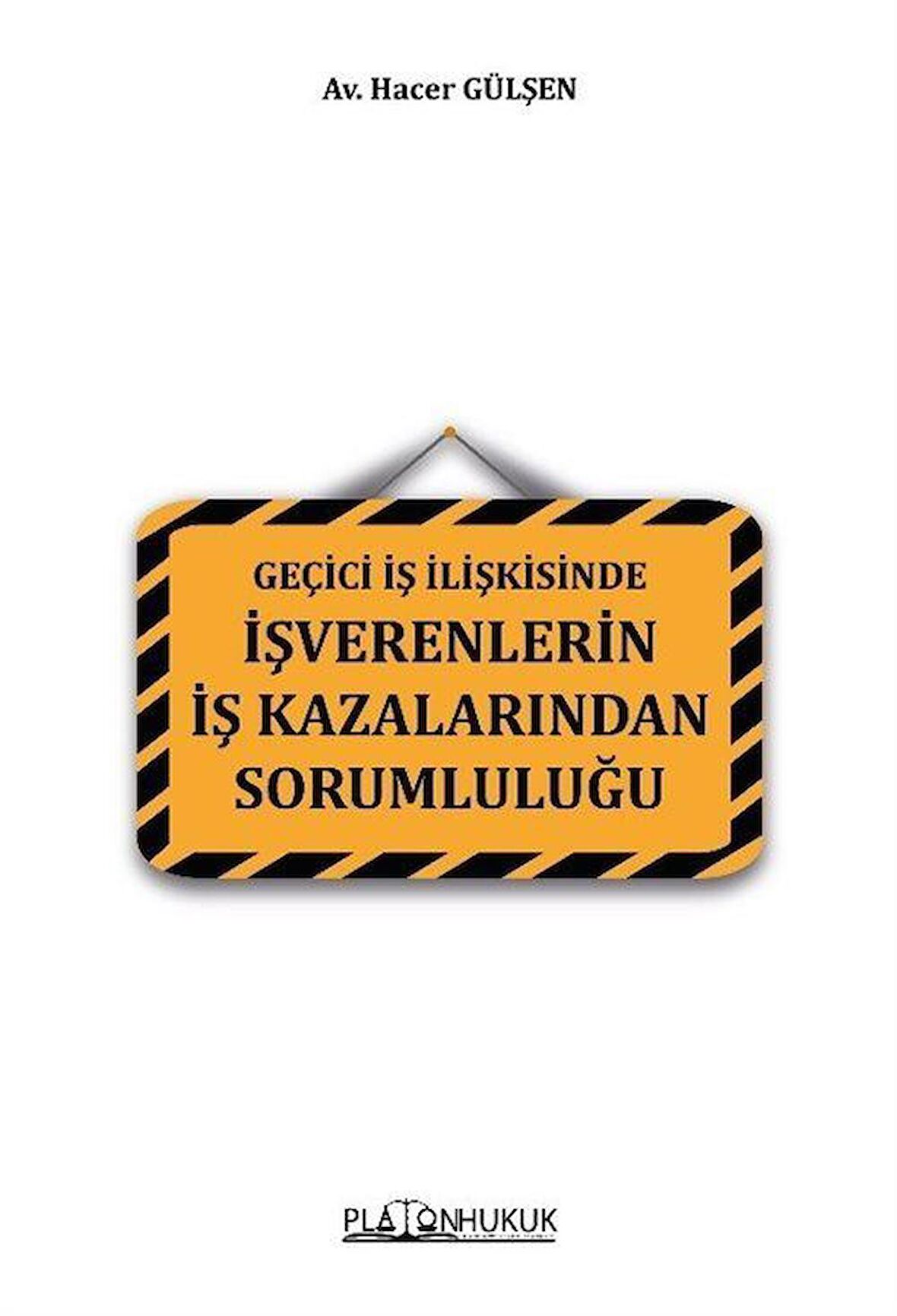 Geçici İş İlişkisinde İşverenlerin İş Kazalarından Sorumluluğu / Hacer Gülşen