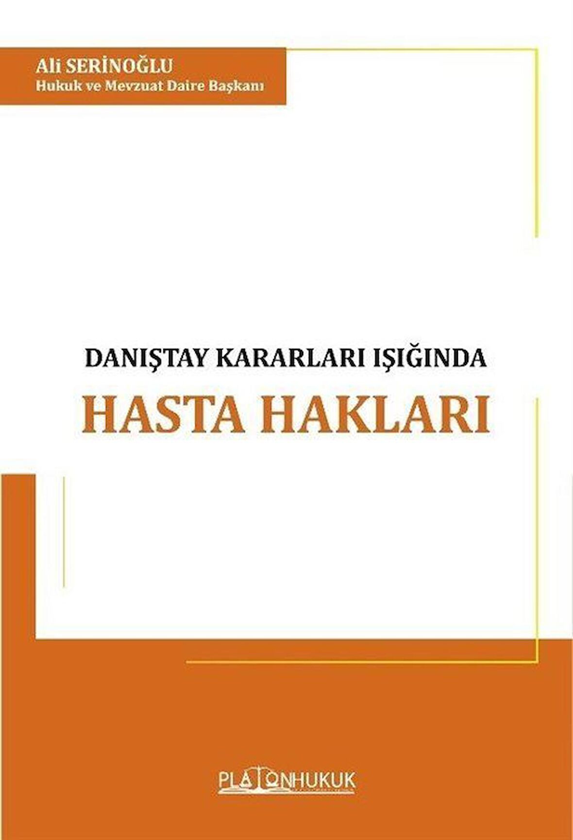 Türk Hukukunda Danıştay Kararları Işığında Hasta Hakları İle Hekim ve İdarenin Sorumluluğu / Ali Serinoğlu