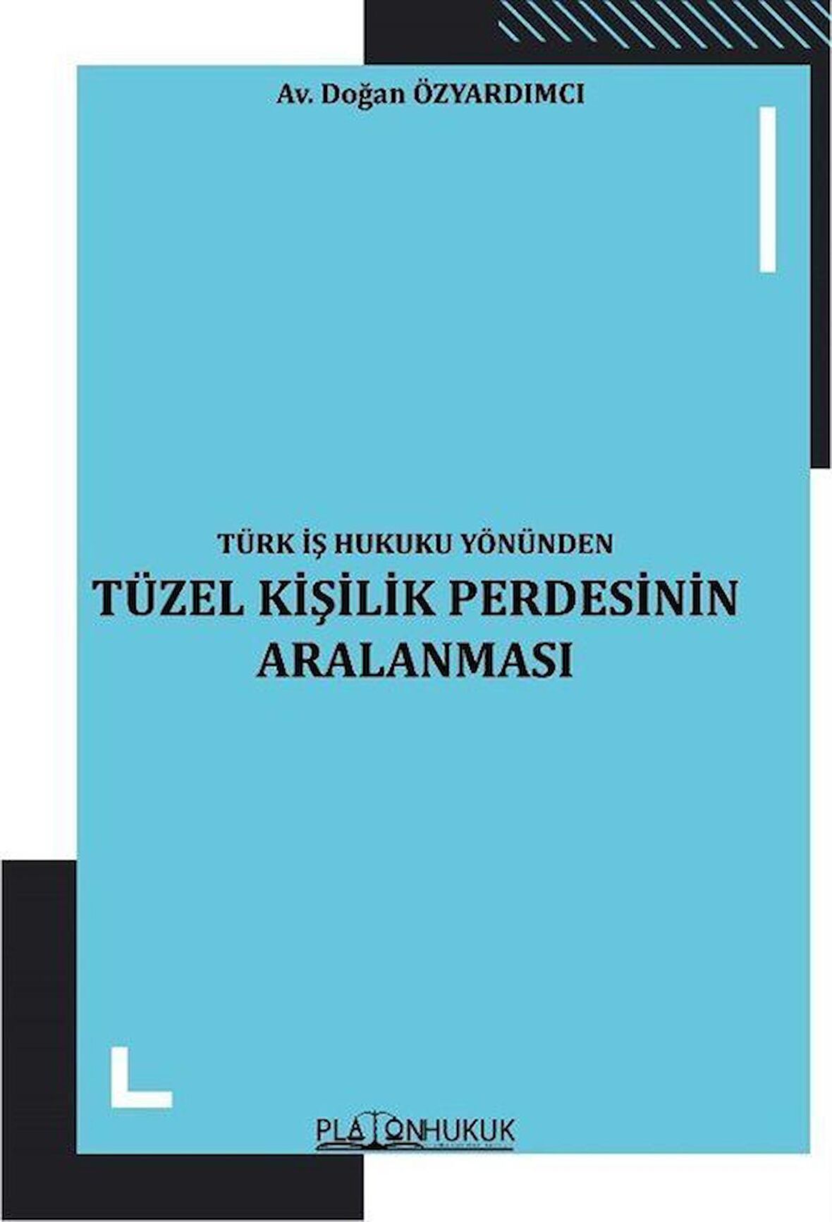 Türk İş Hukuku Yönünden Tüzel Kişilik Perdesinin Aralanması / Av. Doğan Özyardımcı
