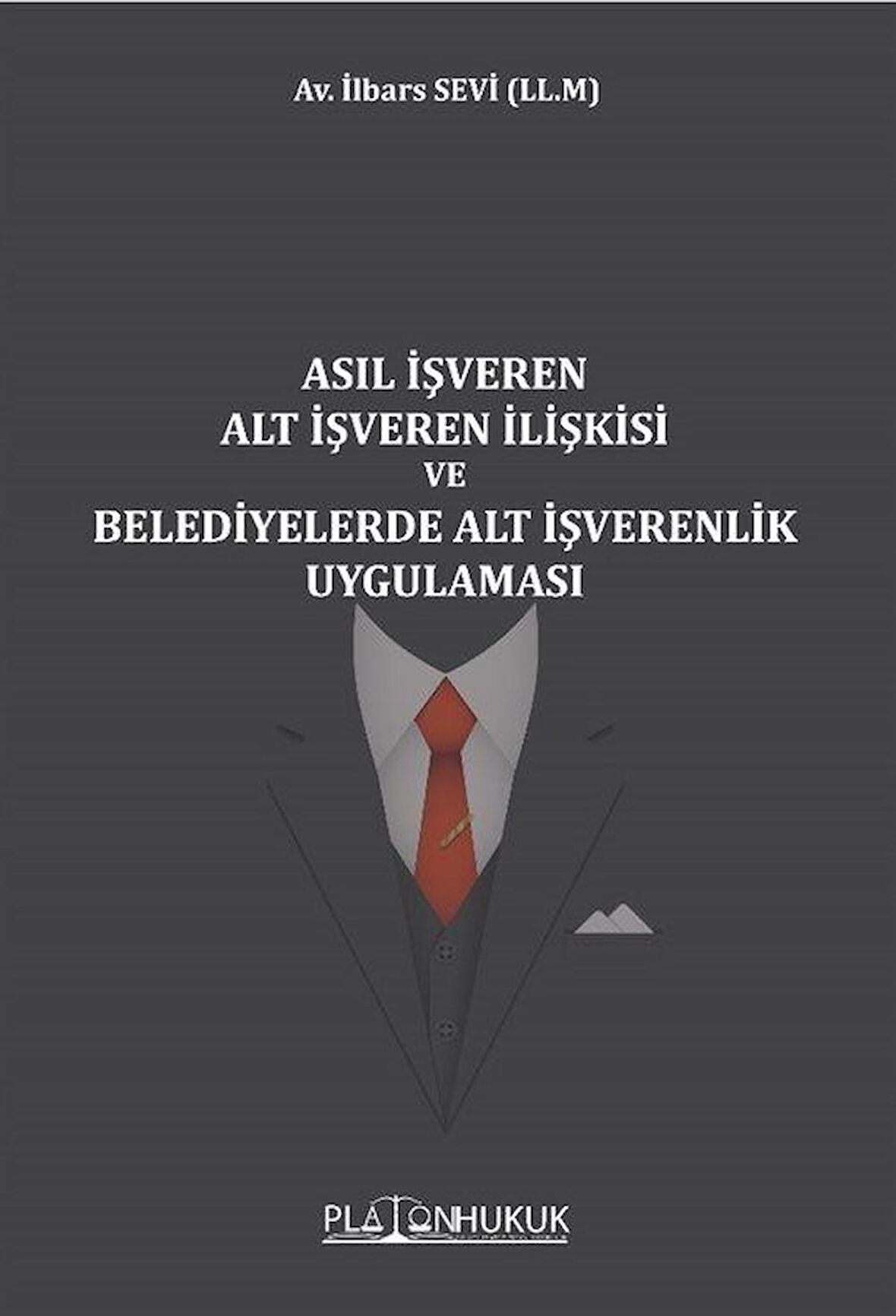 Asıl İşveren Alt İşveren İlişkisi Ve Belediyelerde Alt İşverenlik Uygulaması / Av. İlbars Sevi