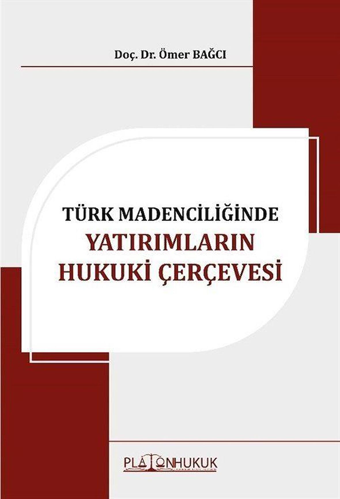 Türk Madenciliğinde Yatırımların Hukuki Çerçevesi / Ömer Bağcı