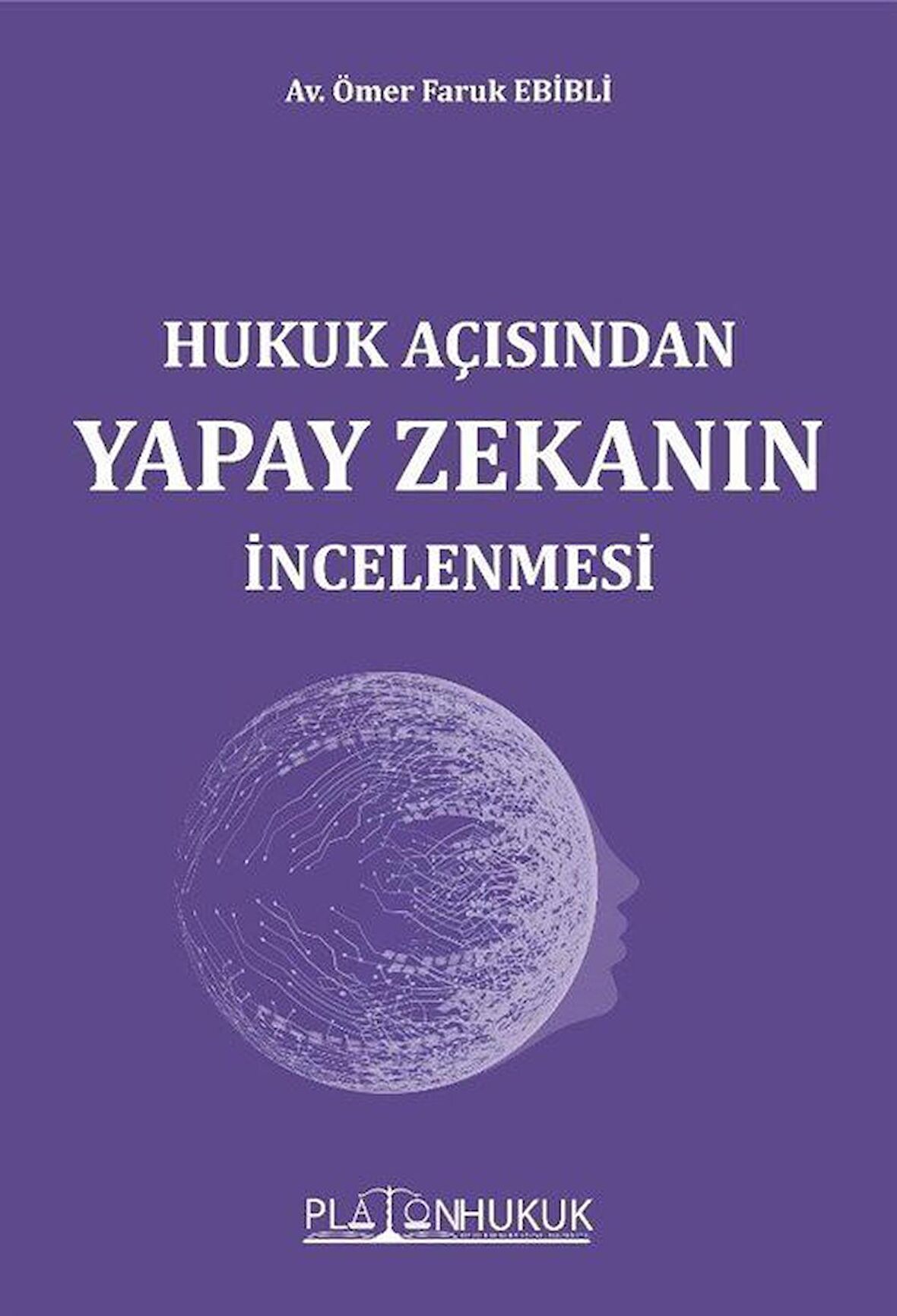 Hukuk Açısından Yapay Zekanın İncelenmesi / Av. Ömer Faruk Ebibli