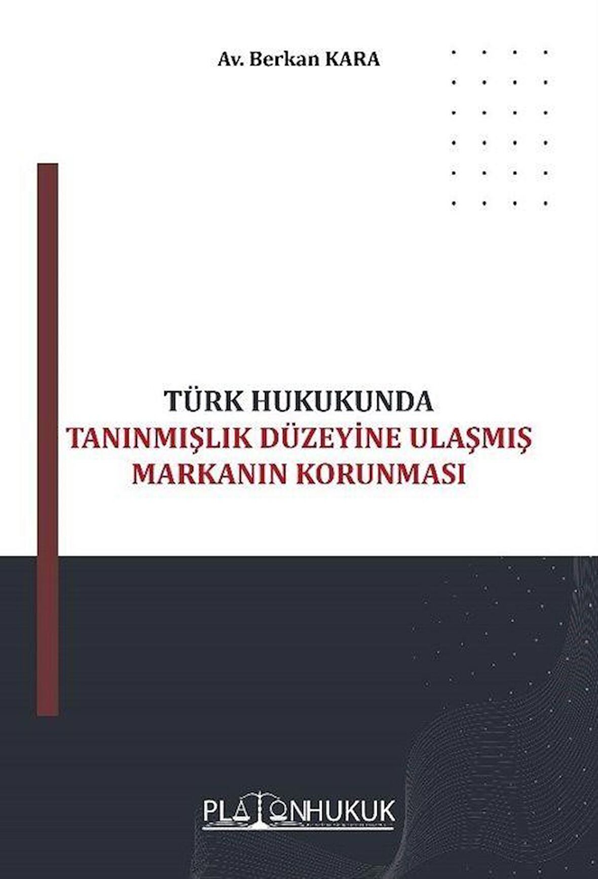 Türk Hukukunda Tanınmışlık Düzeyine Ulaşmış Markanın Korunması / Av. Berkan Kara