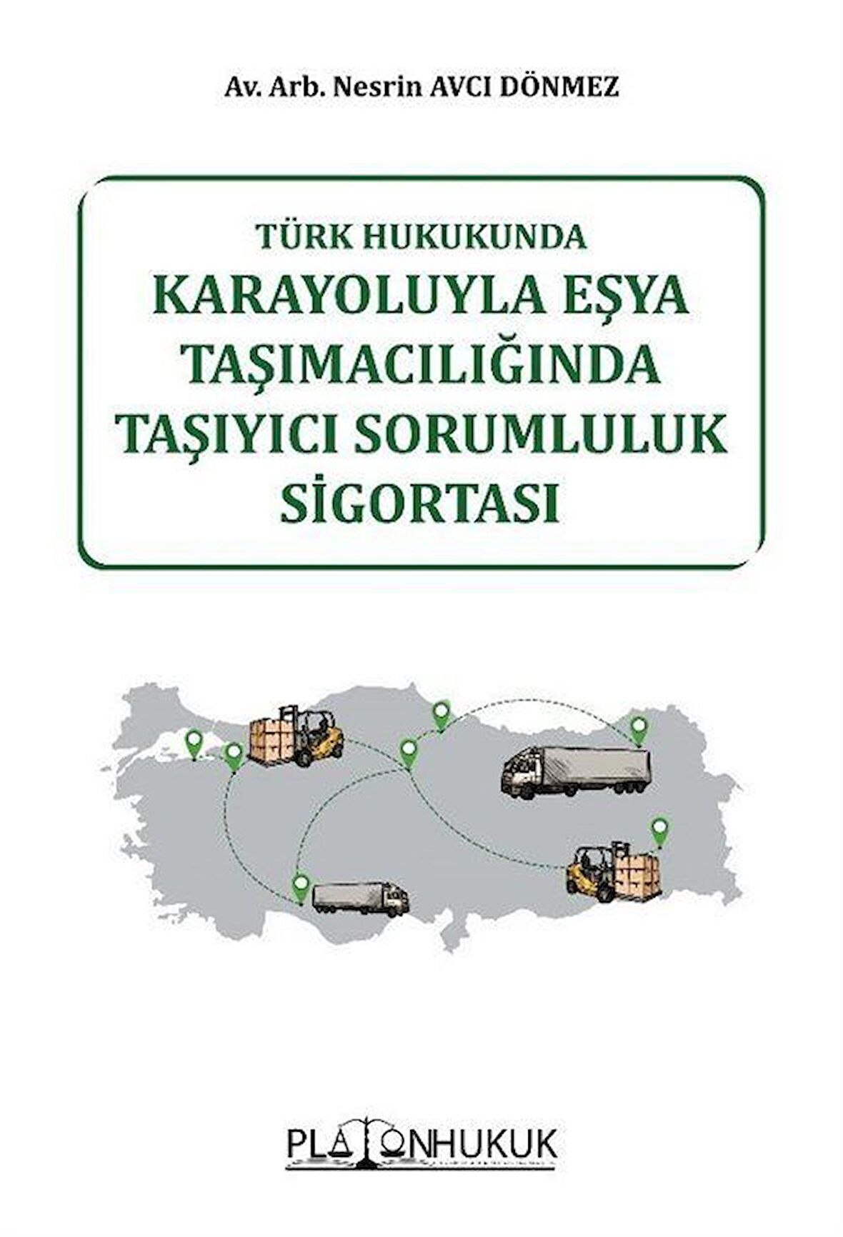 Türk Hukukunda Karayoluyla Eşya Taşımacılığında Taşıyıcı Sorumluluk Sigortası / Av. Arb. Nesrin Avcı Dönmez