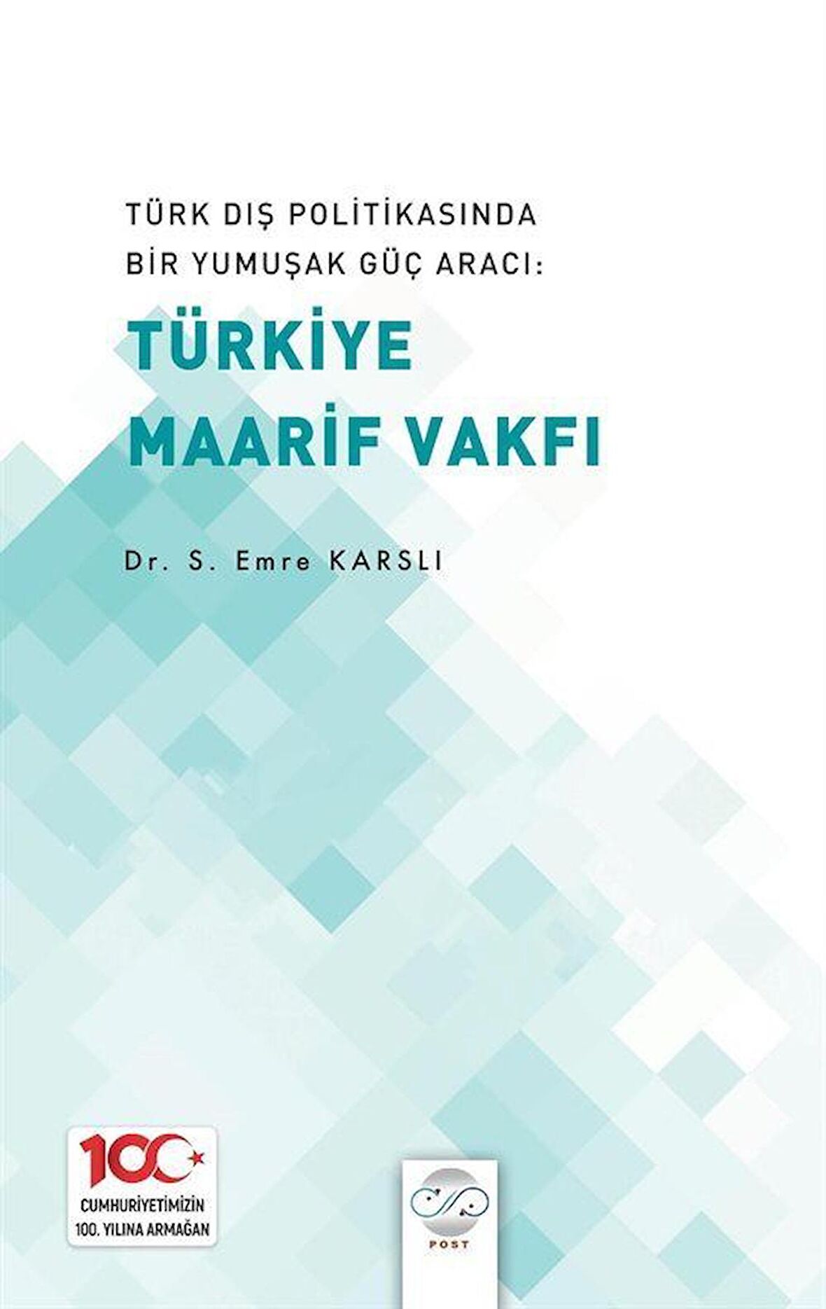 Türk Dış Politikasında Bir Yumuşak Güç Aracı: Türk Maarif Vakfı / Emre Karlı