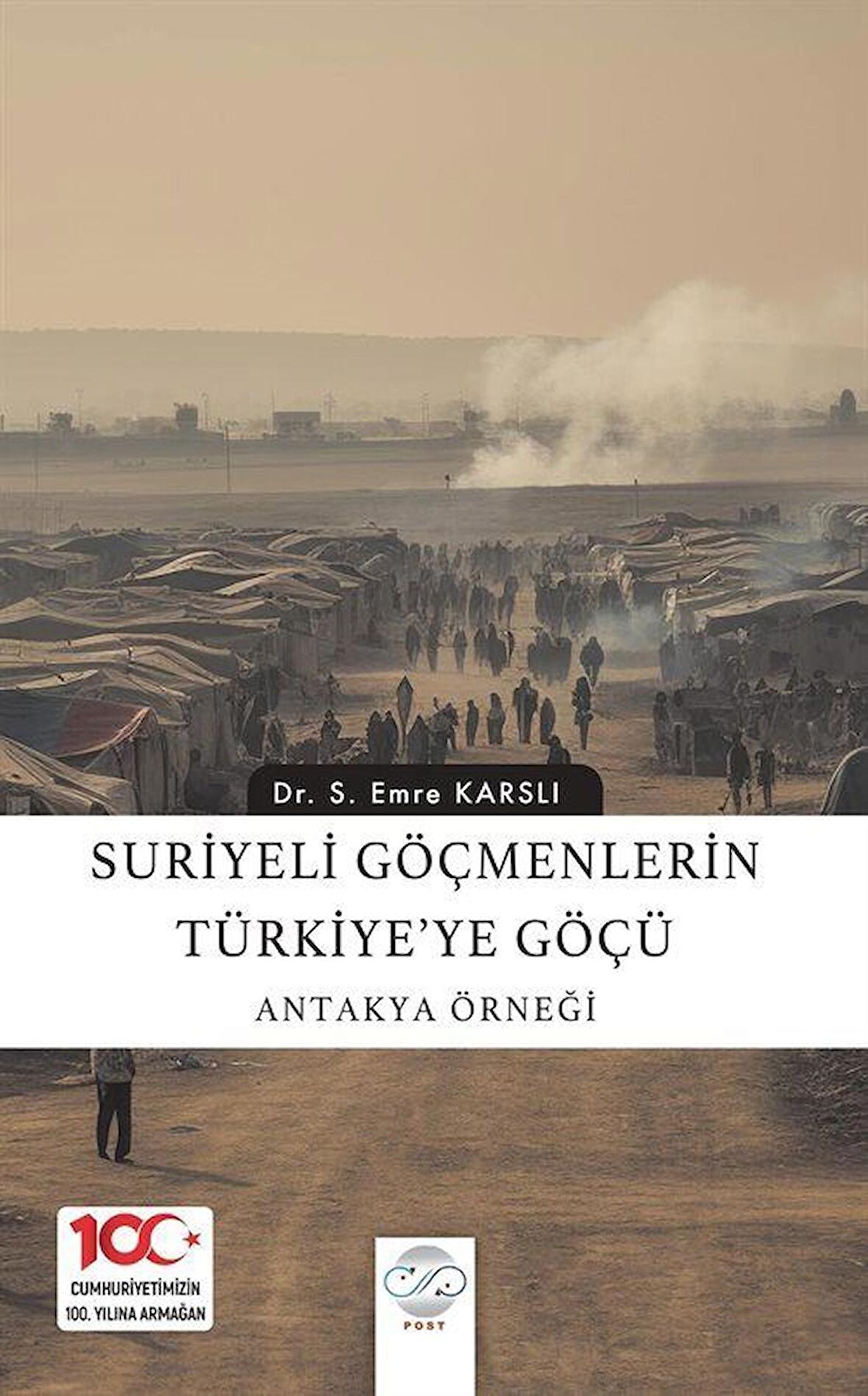 Suriyeli Göçmenlerin Türkiye'ye Göçü: Antakya Örneği / Emre Karslı