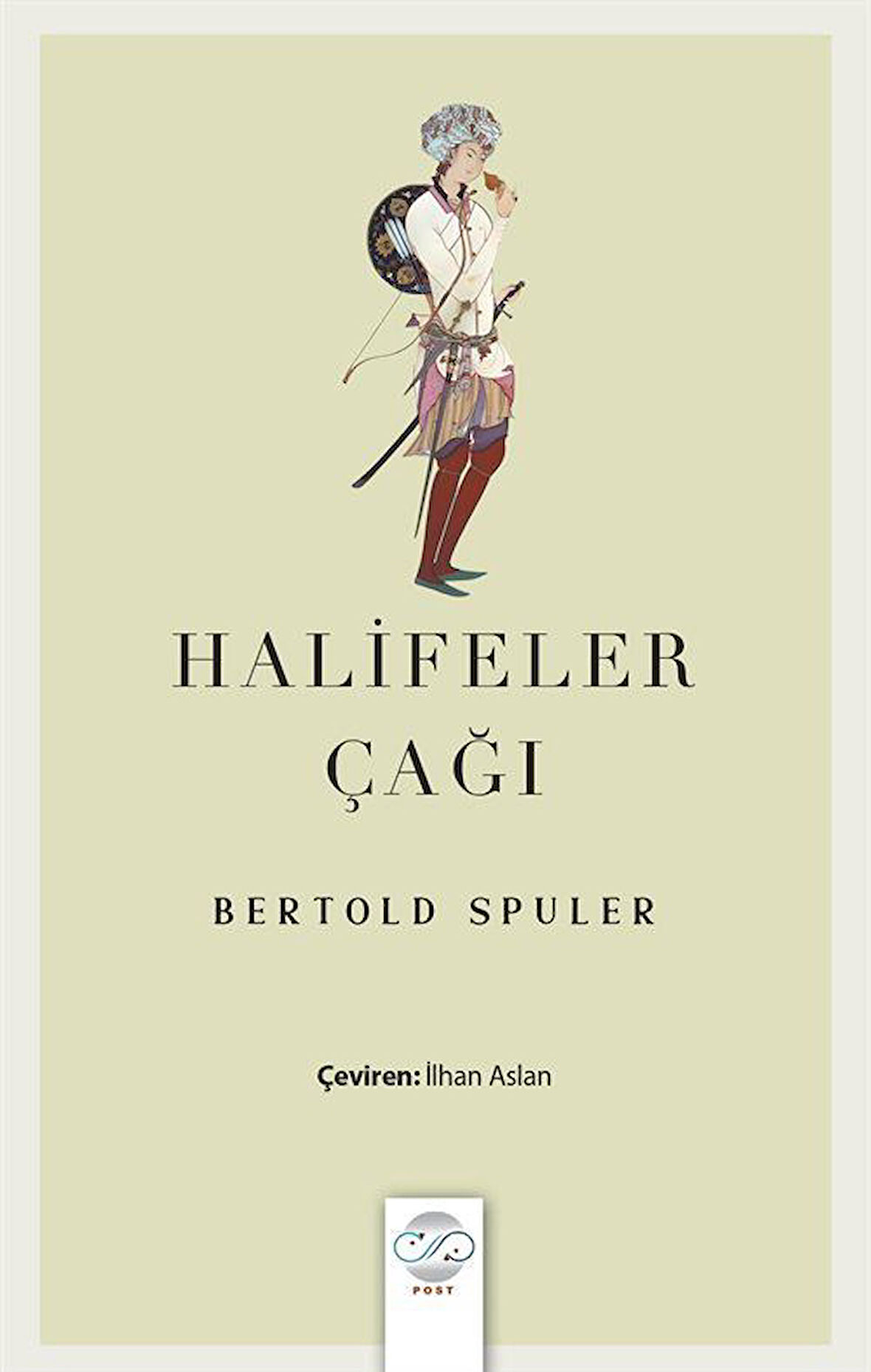 Halifeler Çağı & İslam Dünyası İmparatorluğu'nun Doğuşu ve Çöküşü / Bertold Spuler