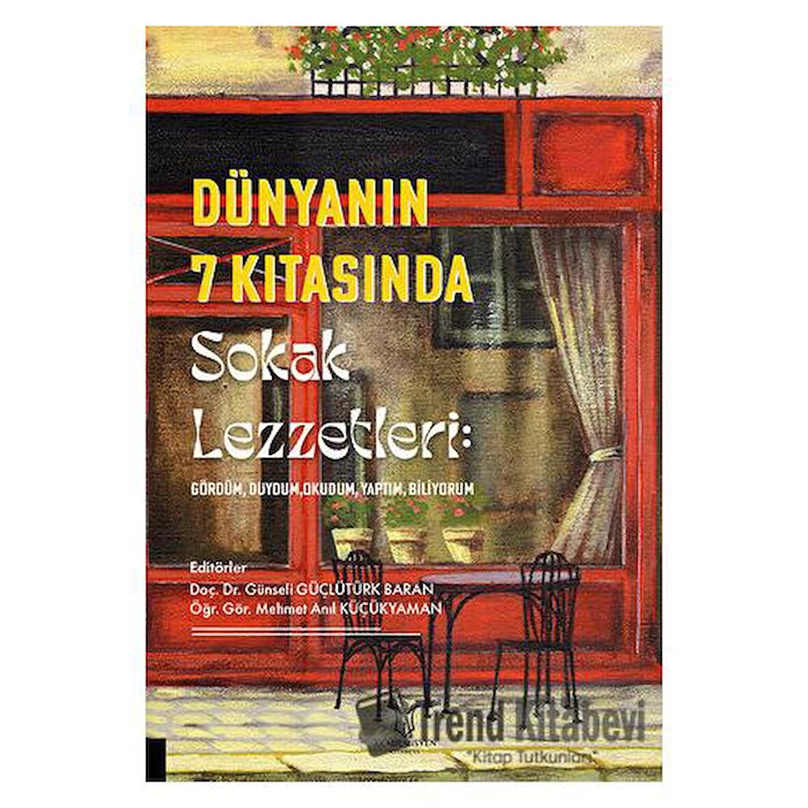 Dünyanın 7 Kıtasında Sokak Lezzetleri: Gördüm, Duydum, Okudum, Yaptım, Biliyorum