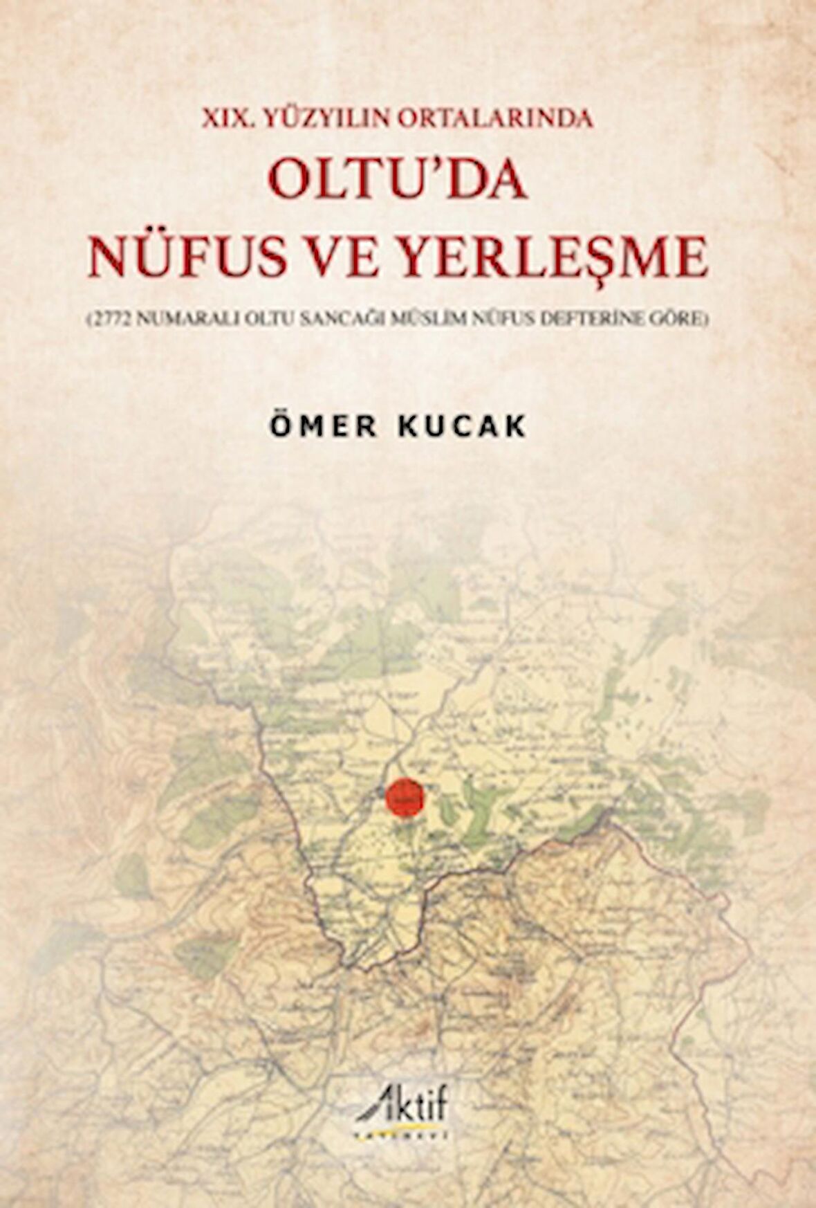 XIX. Yüzyılın Ortalarında Oltu’da Nüfus ve Yerleşme