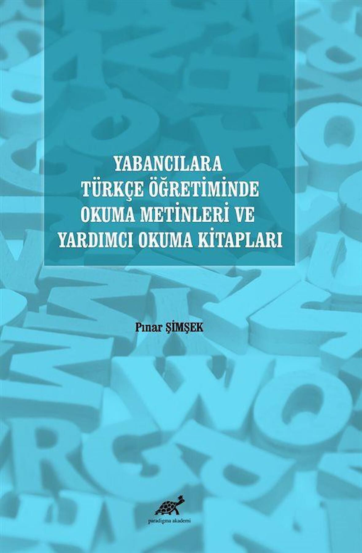 Yabancılara Türkçe Öğretiminde Okuma Metinleri ve Yardımcı Okuma Kitapları / Pınar Şimşek