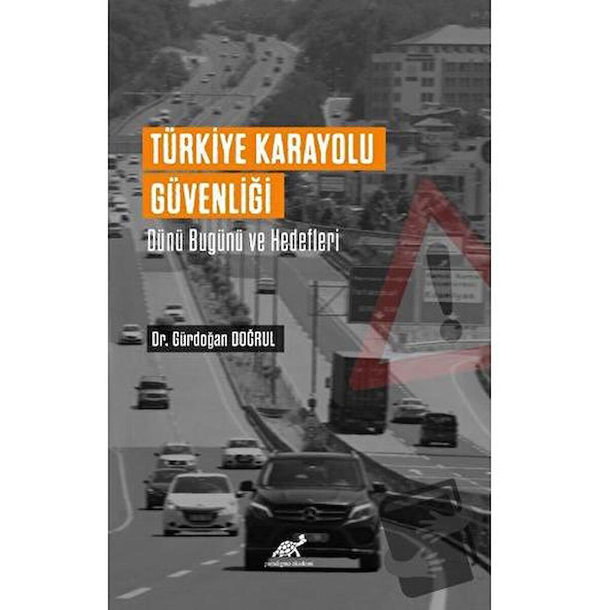 Türkiye Karayolu Güvenliği Dünü Bugünü Ve Hedefleri