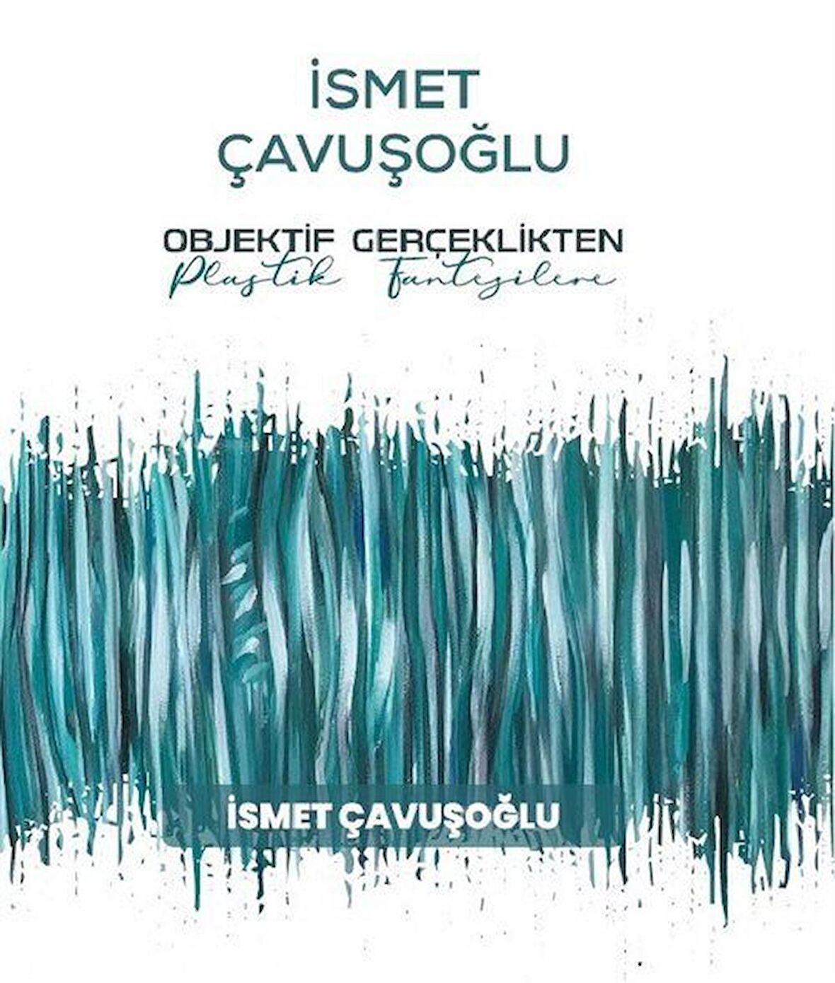 İsmet Çavuşoğlu - Objektif Gerçeklikten Plastik Fantezilere