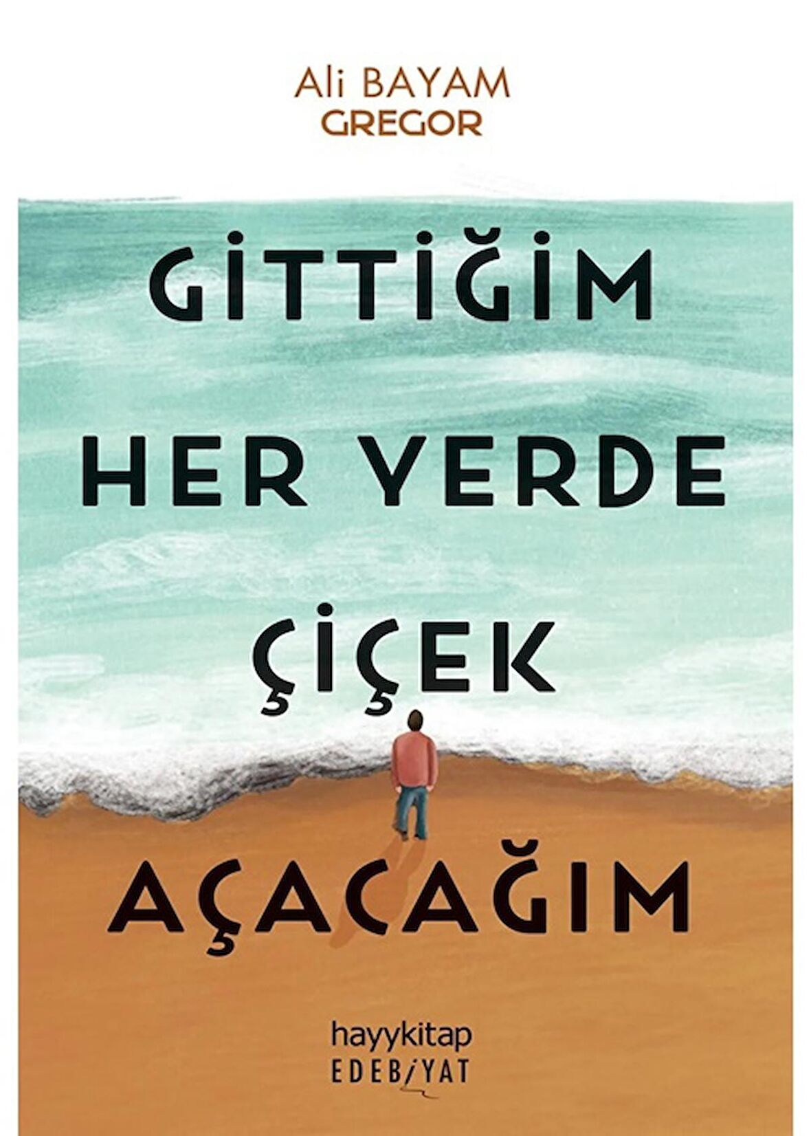 Gittiğim Her Yerde Çiçek Açacağım