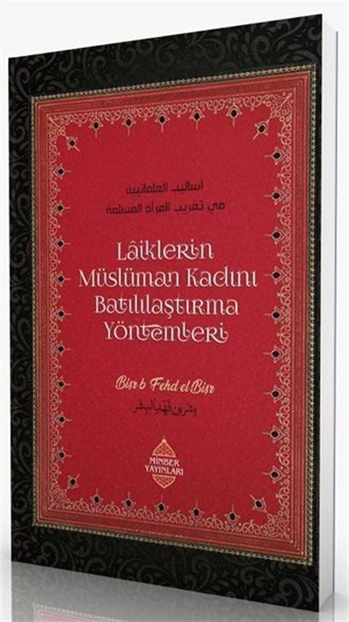 Laiklerin Müslüman Kadını Batılılaştırma Yöntemleri / Bişr bin Fehd el-Bişr