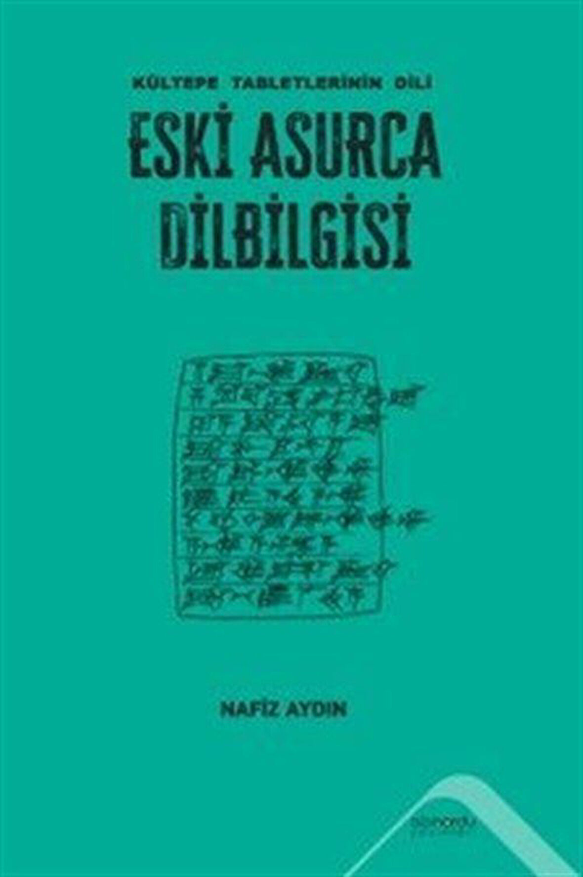 Eski Asurca Dilbilgisi Kültepe Tabletlerinin Dili / Nafiz Aydın