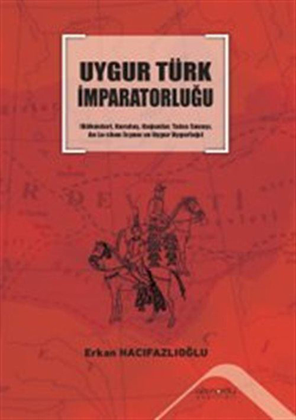 Uygur Türk İmparatorluğu / Erkan Hacıfazlıoğlu