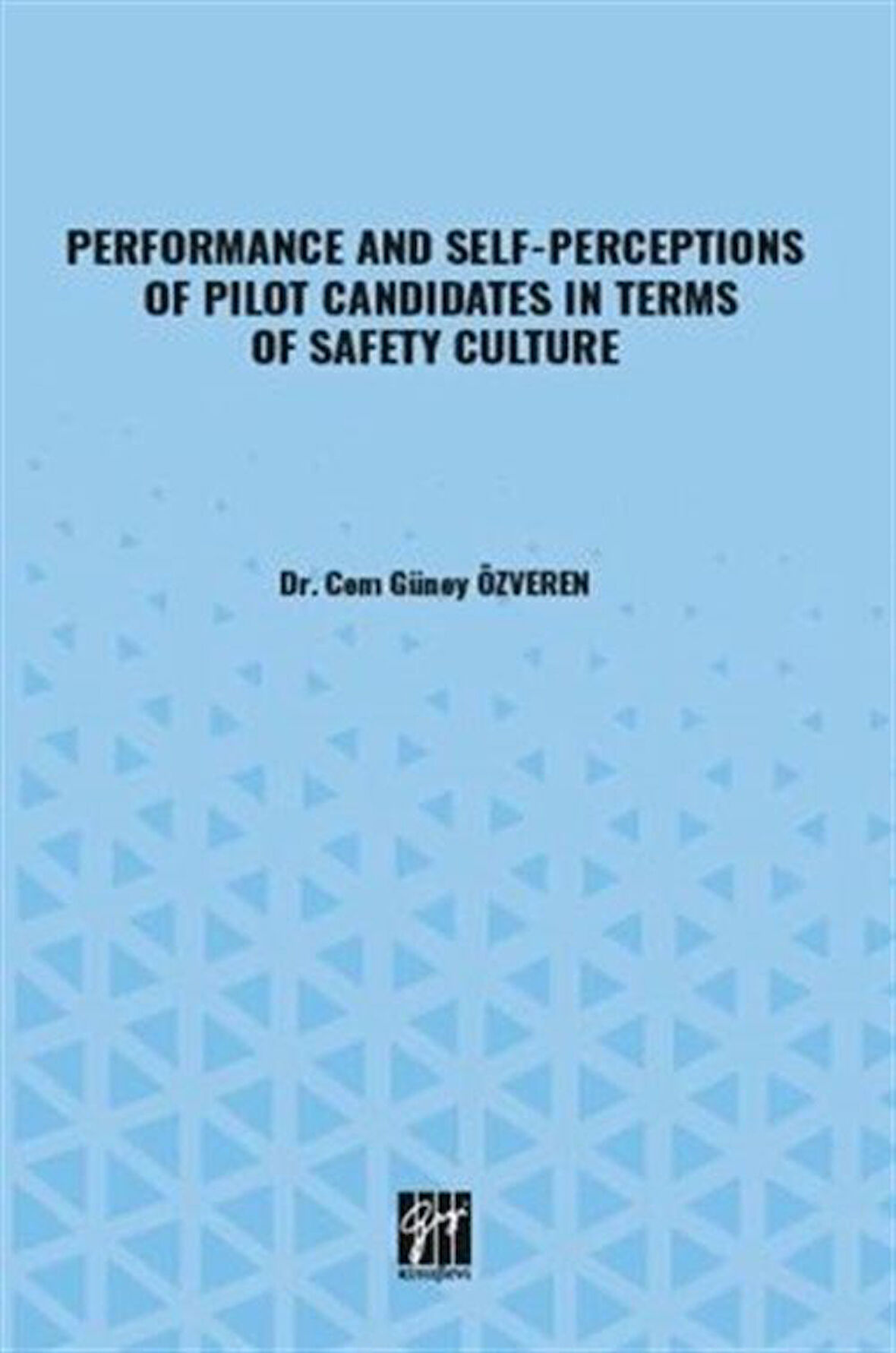 Performance And Self-Perceptions Of Pilot Candidates İn Terms Of Safety Culture / Kolektif