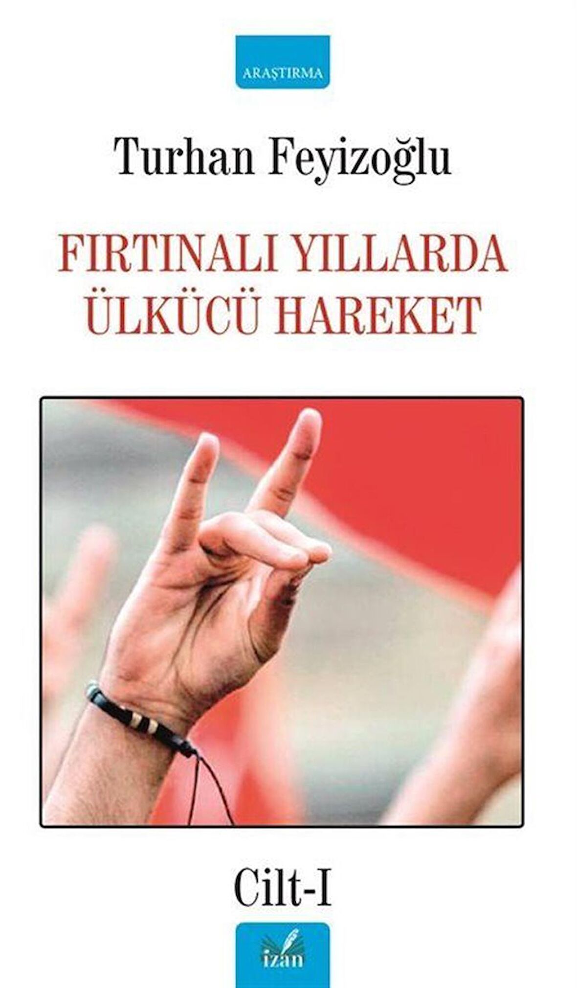 Fırtınalı Yıllarda Ülkücü Hareket Cilt-1 / Turhan Feyizoğlu