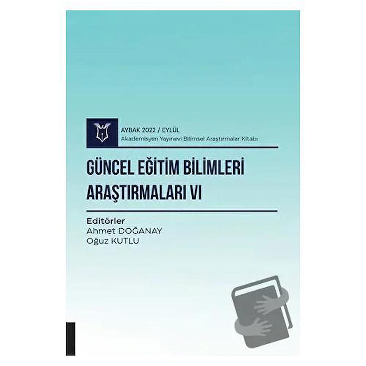 Güncel Eğitim Bilimleri Araştırmaları VI - Aybak 2022 Eylül