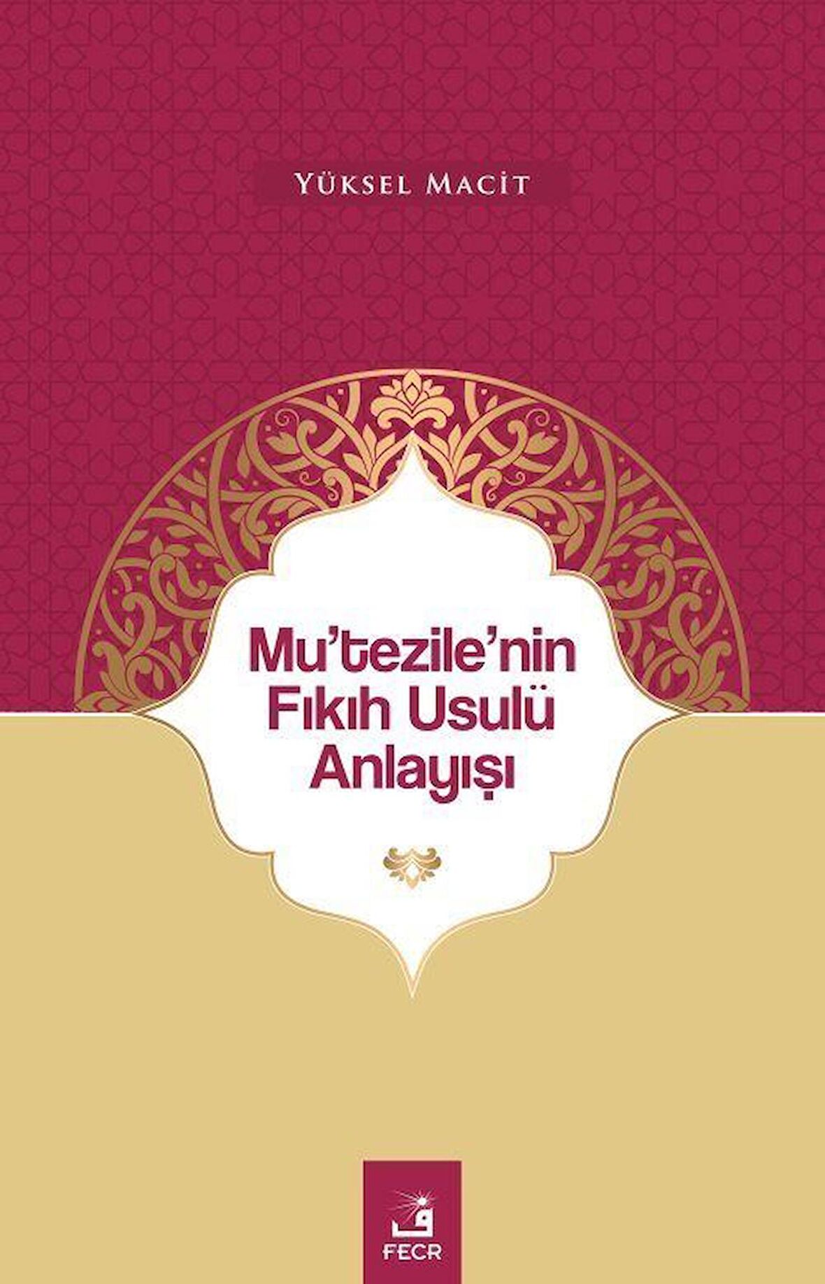 Mu'tezile'nin Fıkıh Usulü Anlayışı / Dr. Yüksel Macit