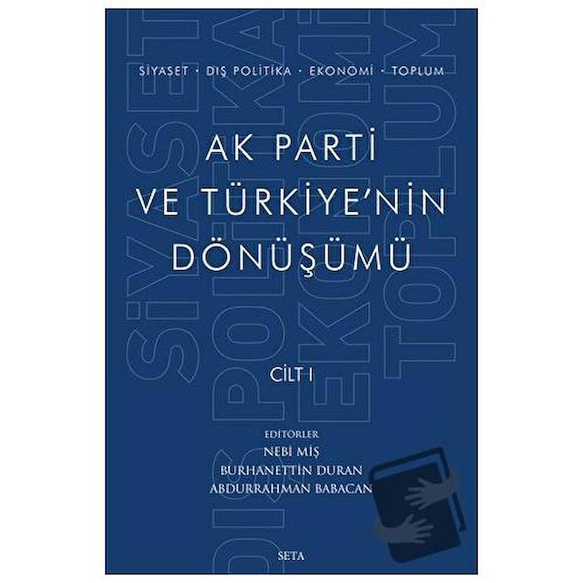 Ak Parti ve Türkiye'nin Dönüşümü Cilt 1