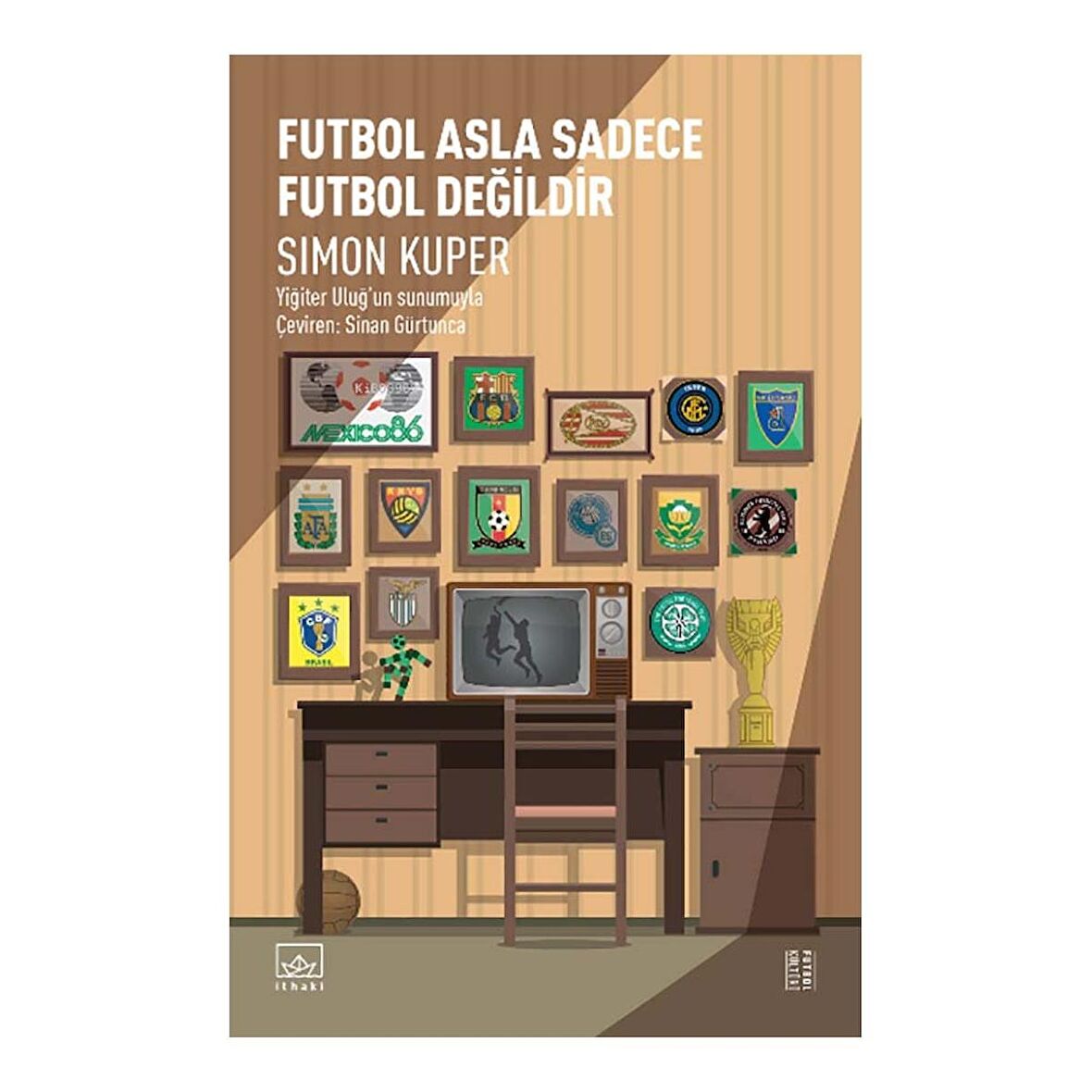 Futbol Asla Sadece Futbol Değildir