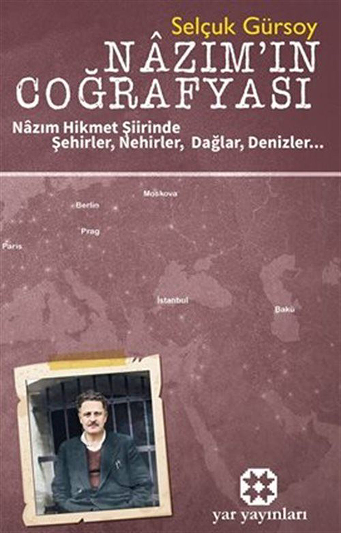 Nazım'ın Coğrafyası / Nazım Hikmet Şiirinde Şehirler, Nehirler, Dağlar, Denizler... / Selçuk Gürsoy