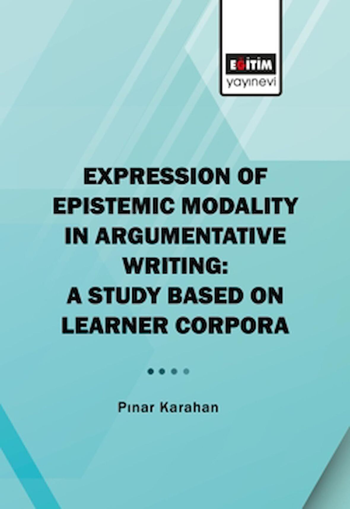 Expression of Epistemic Modality in Argumentative Writing: A Study Based on Learner Corpora