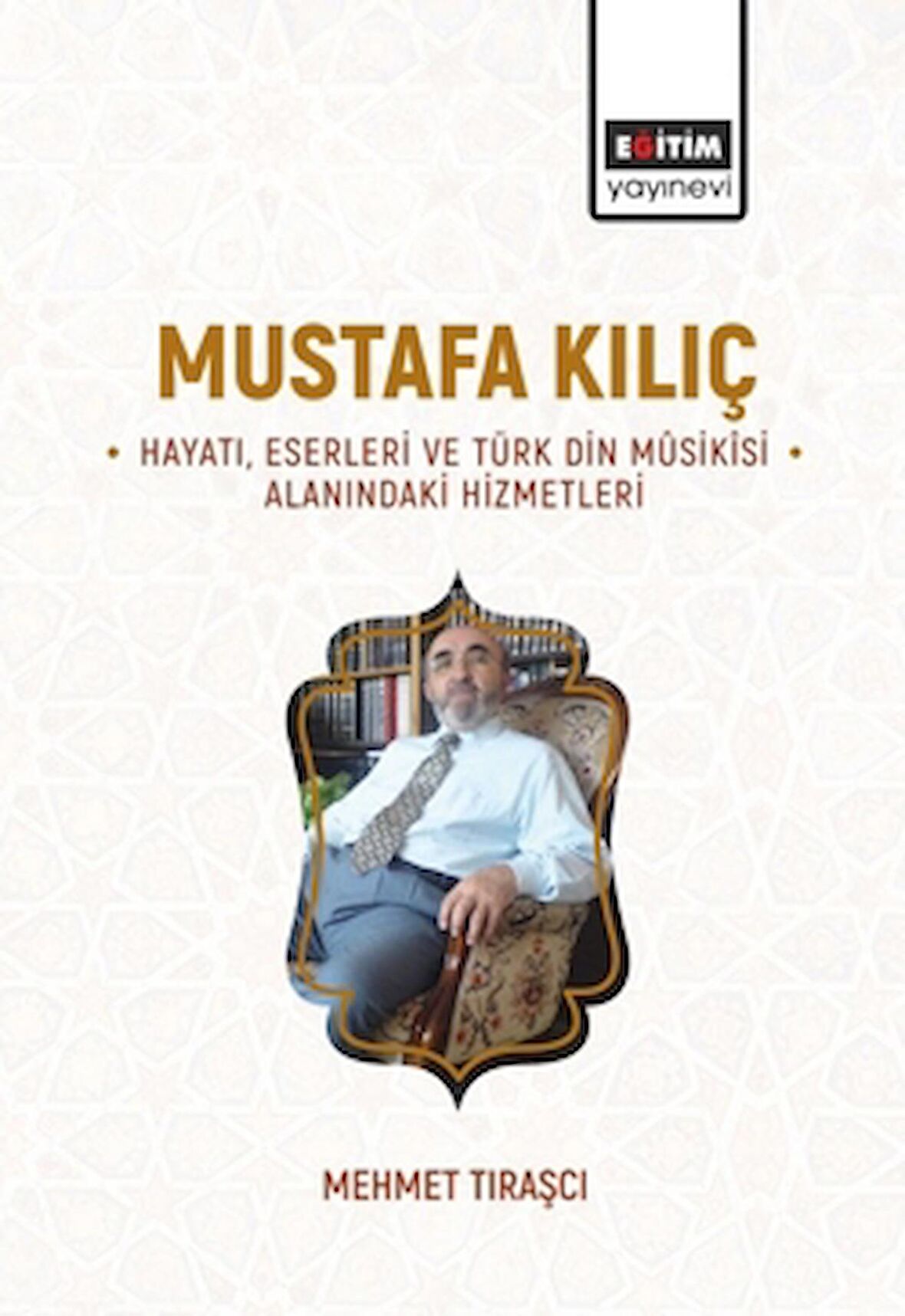 Mustafa Kılıç - Hayatı, Eserleri Ve Türk Din Musikisi Alanındaki Hizmetleri