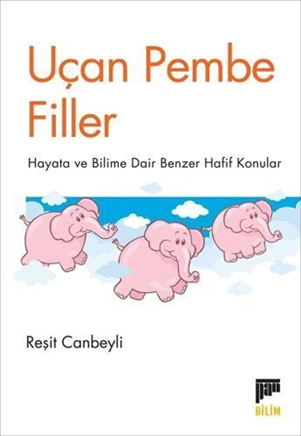 Uçan Pembe Filler & Hayata ve Bilime Dair Benzer Hafif Konular / Reşit Canbeyli