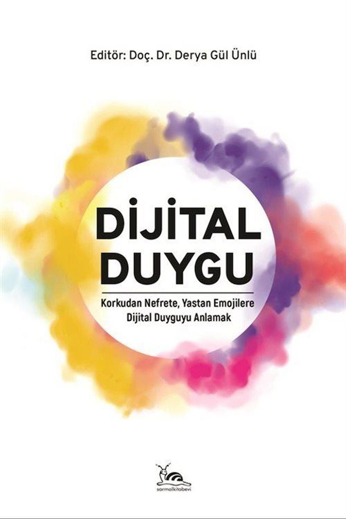 Dijital Duygu & Korkudan Nefrete, Yastan Emojilere Dijital Duyguyu Anlamak / Dr. Öğr. Üyesi Derya Gül Ünlü