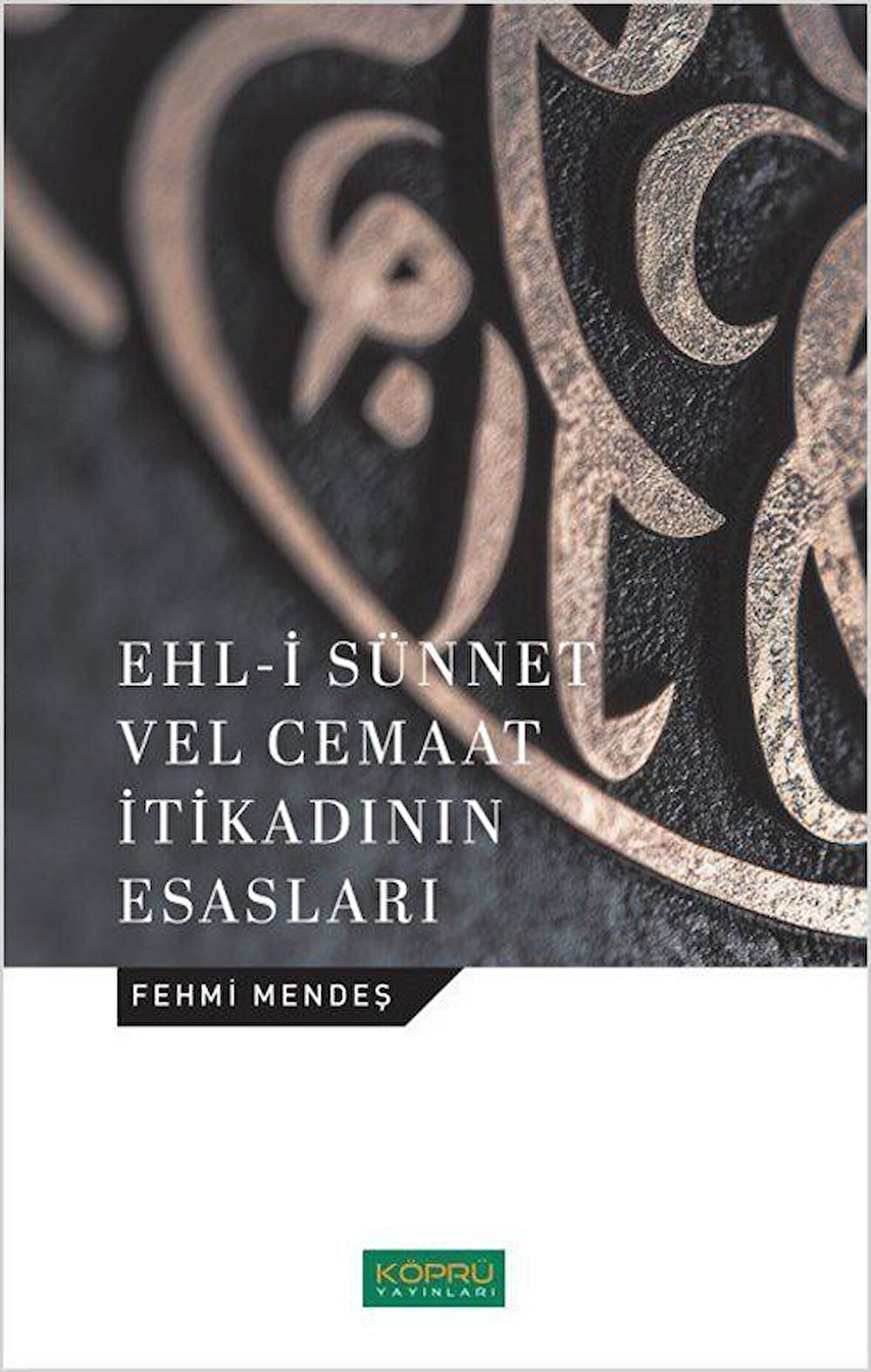 Ehl-i Sünnet Velcemaat İtikadının Esasları / Fehmi Mendeş