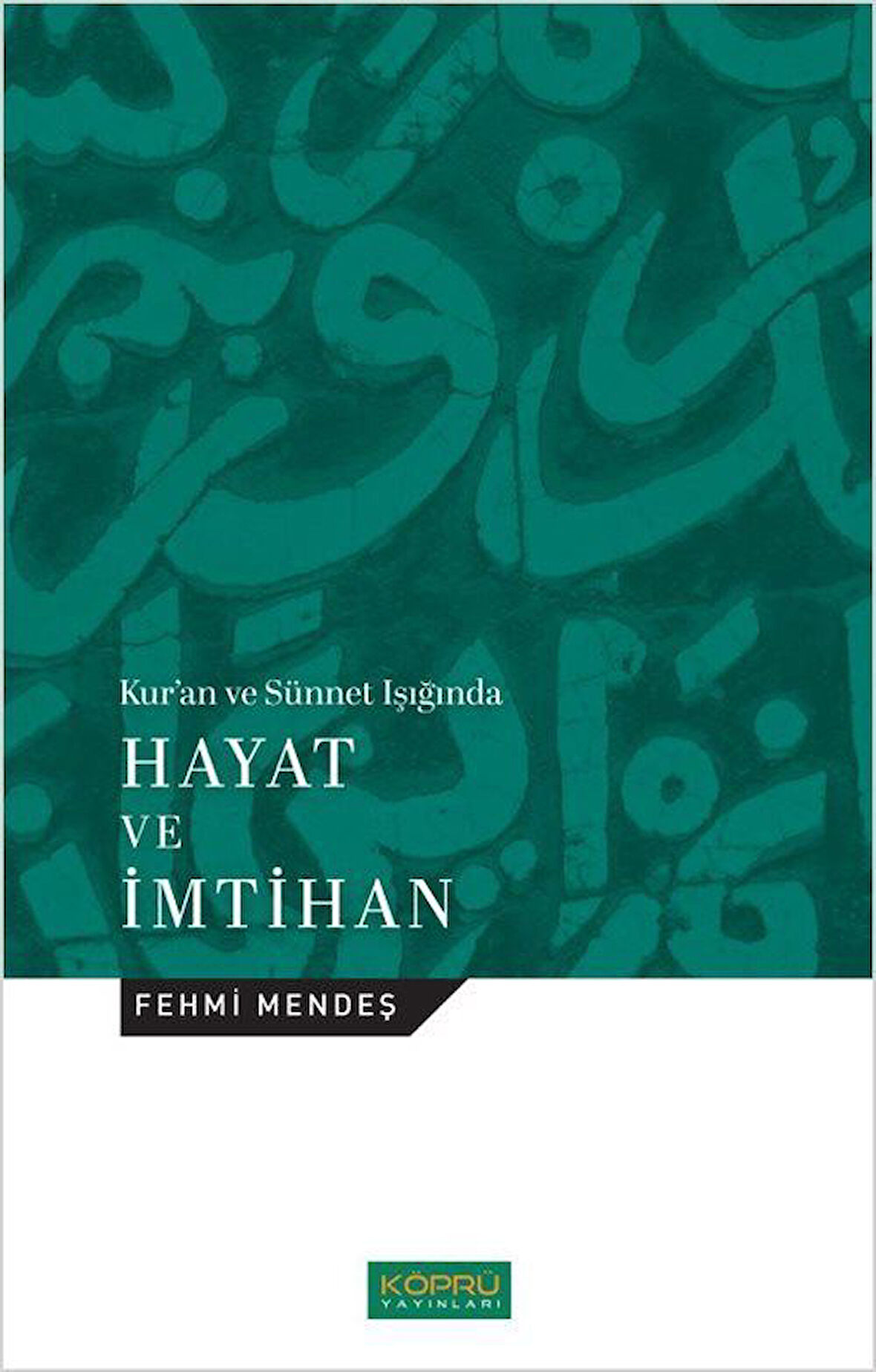 Kur'an ve Sünnet Işığında Hayat ve İmtihan / Fehmi Mendeş