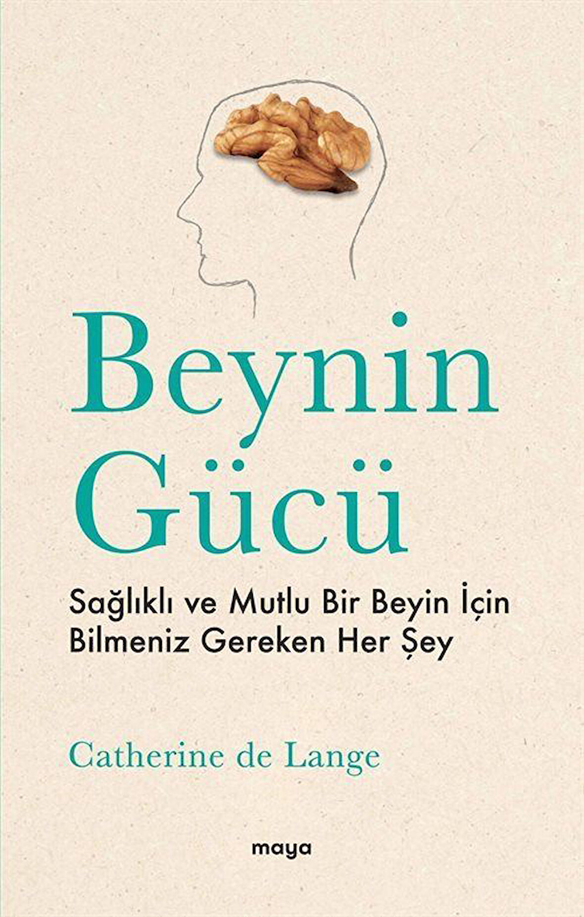 Beynin Gücü & Sağlıklı ve Mutlu Bir Beyin İçin Bilmeniz Gereken Her Şey / Catherine de Lange