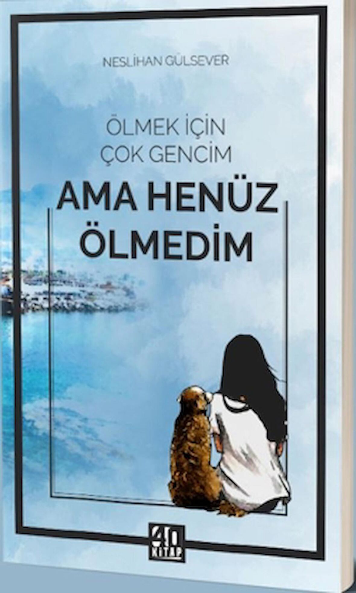 Ölmek İçin Çok Gencim Ama Henüz Ölmedim