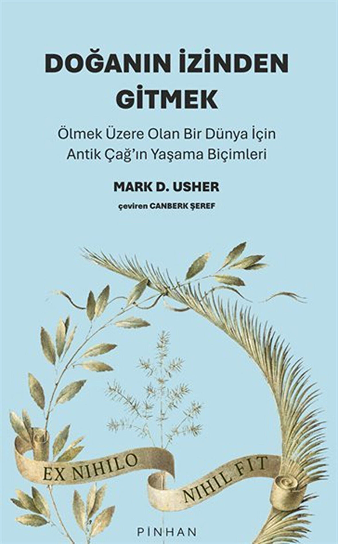 Doğanın İzinden Gitmek / Ölmek Üzere Olan Bir Dünya İçin Antik Çağ'ın Yaşama Biçimleri / Mark D. Usher