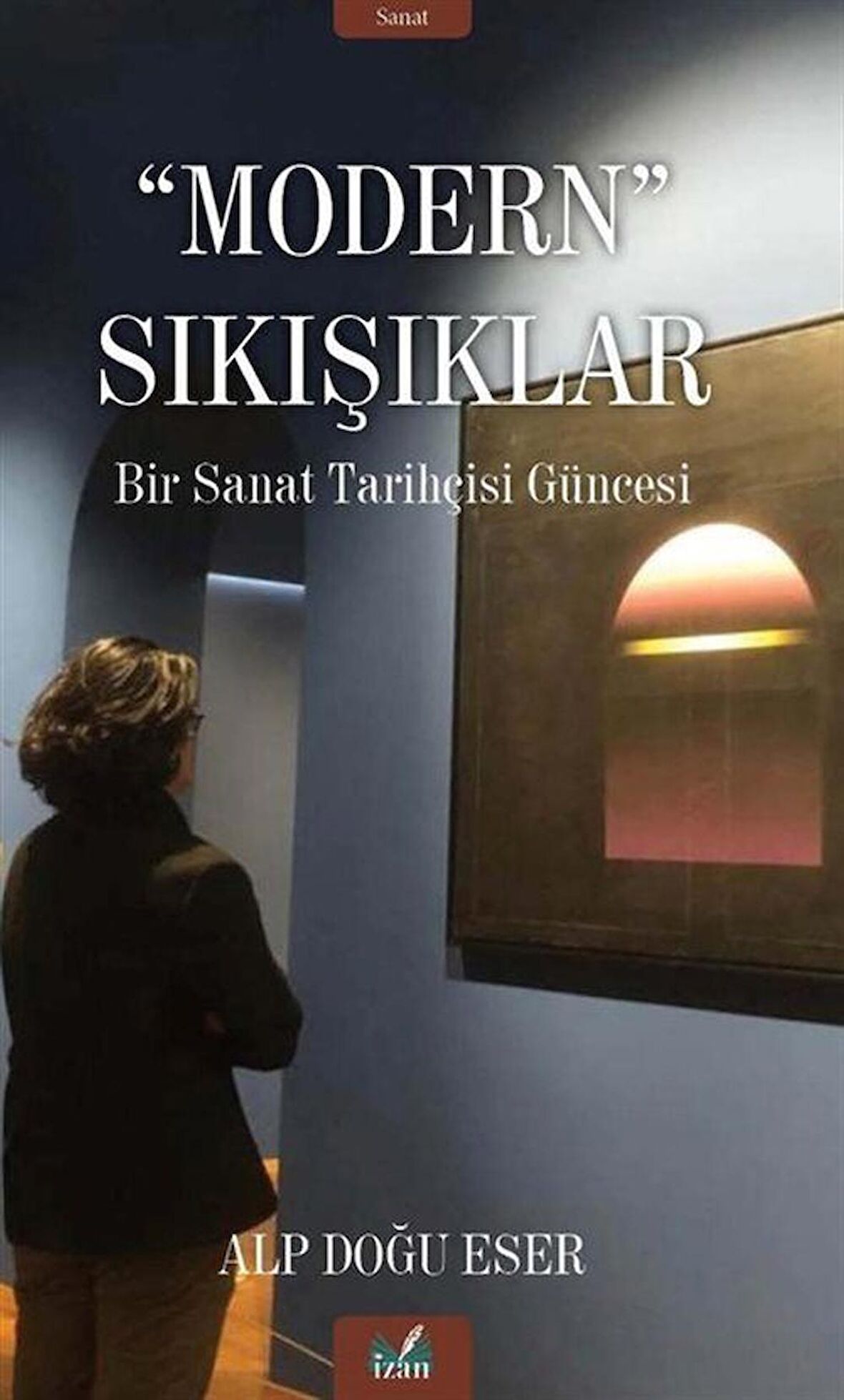 Modern Sıkışıklar / Bir Sanat Tarihi Güncesi / Alp Doğu Eser