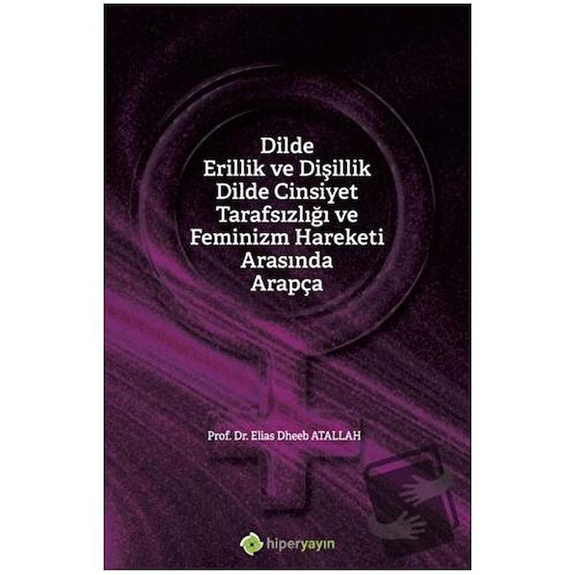 Dilde Erillik ve Dişillik Dilde Cinsiyet  Tarafsızlığı ve Feminizm Hareketi Arasında  Arapça