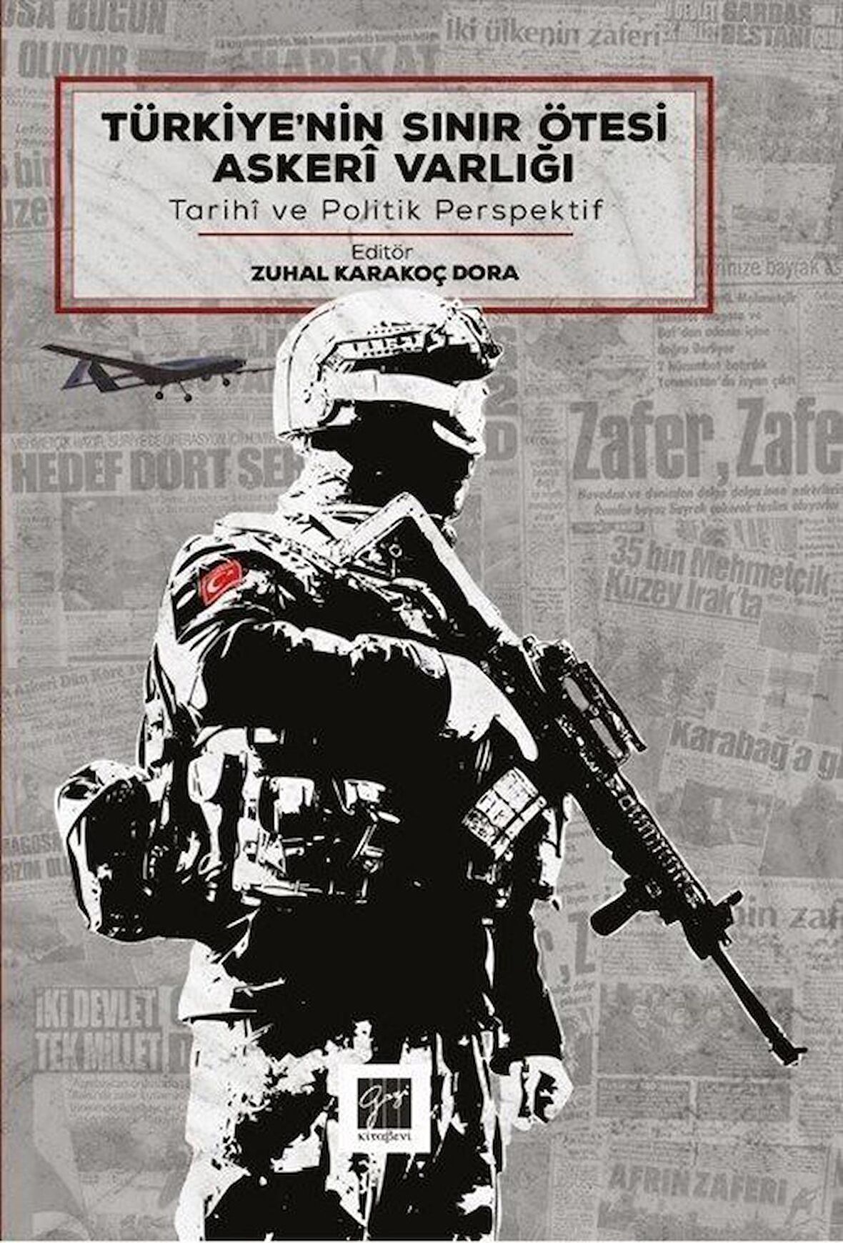 Türkiye'nin Sınır Ötesi Askeri Varlığı & Tarihi ve Politik Perspektif / Zuhal Karakoç Dora